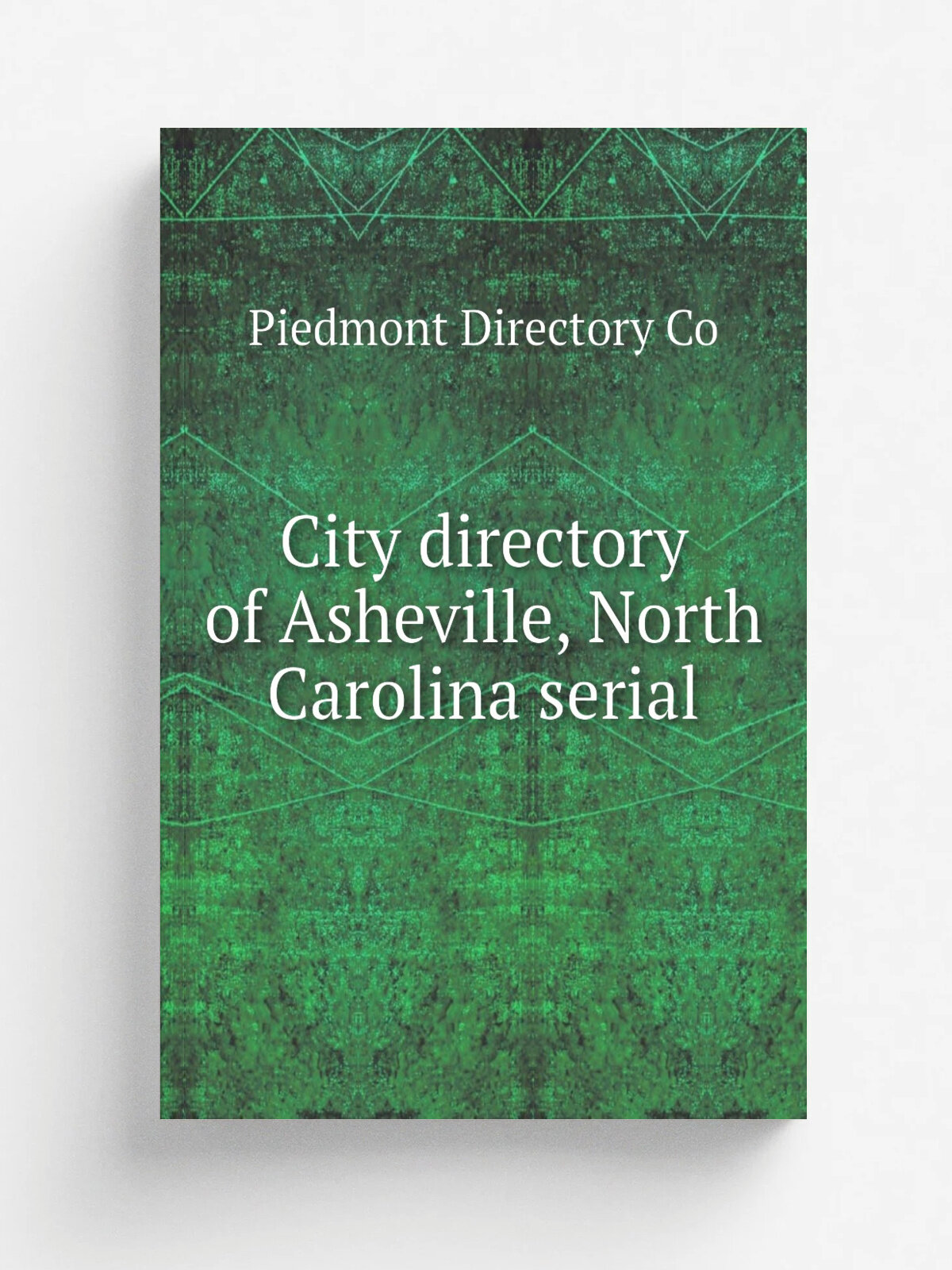 City directory of Asheville, North Carolina serial | Piedmont Directory Co | 1910 | Asheville, N.C. : Piedmont Directory Co. | Репринт