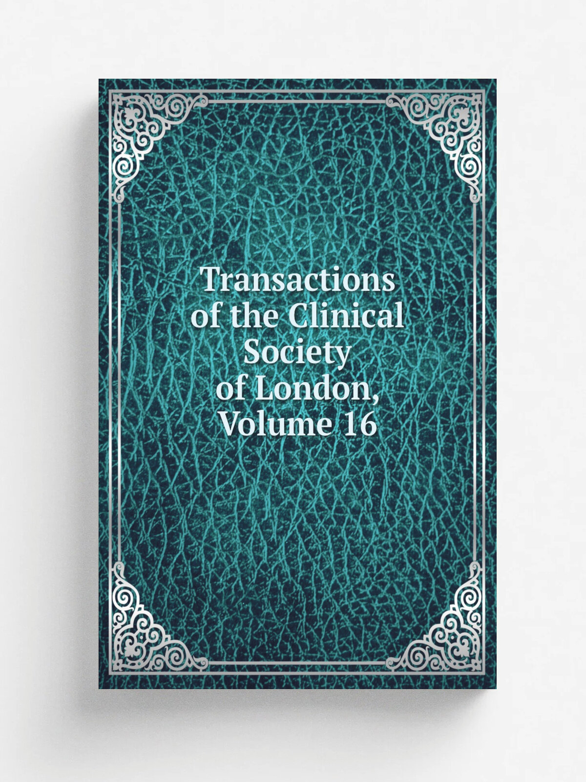 Transactions of the Clinical Society of London, Volume 16