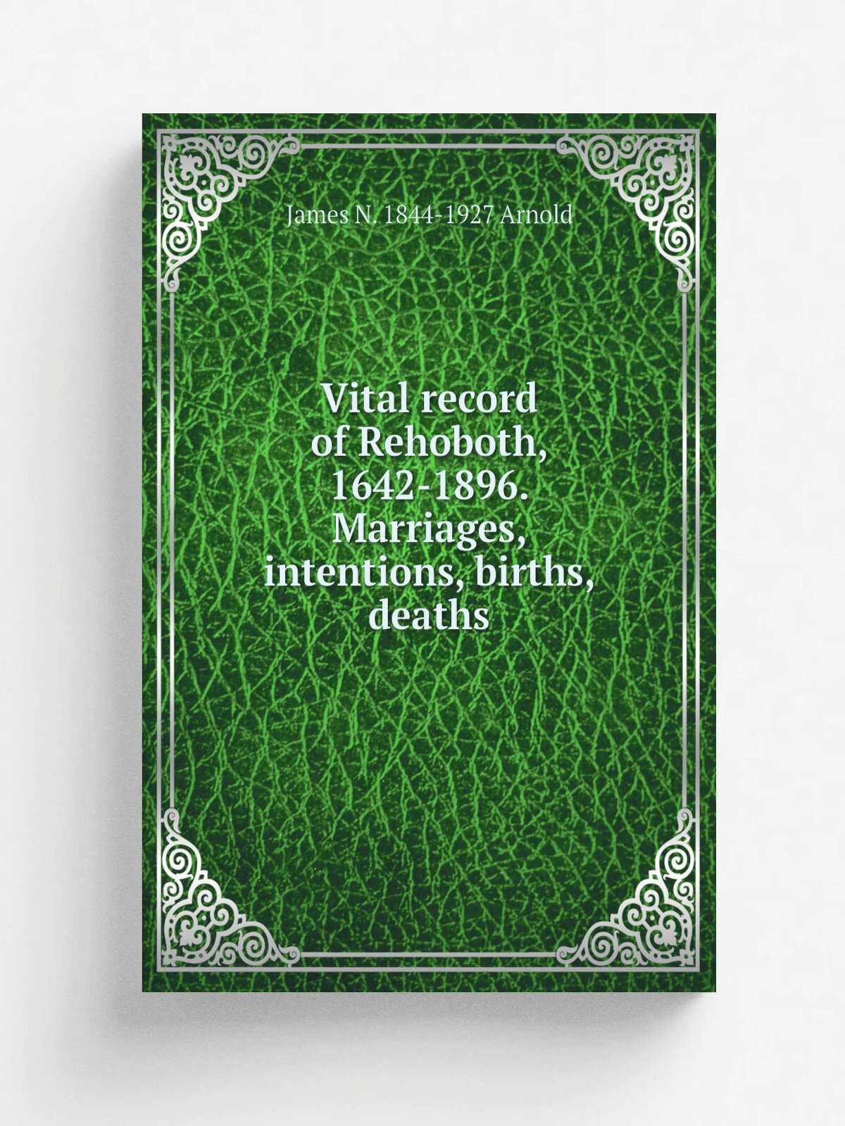 Vital record of Rehoboth, 1642-1896. Marriages, intentions, births, deaths | James N. 1844-1927 Arnold | Репринт