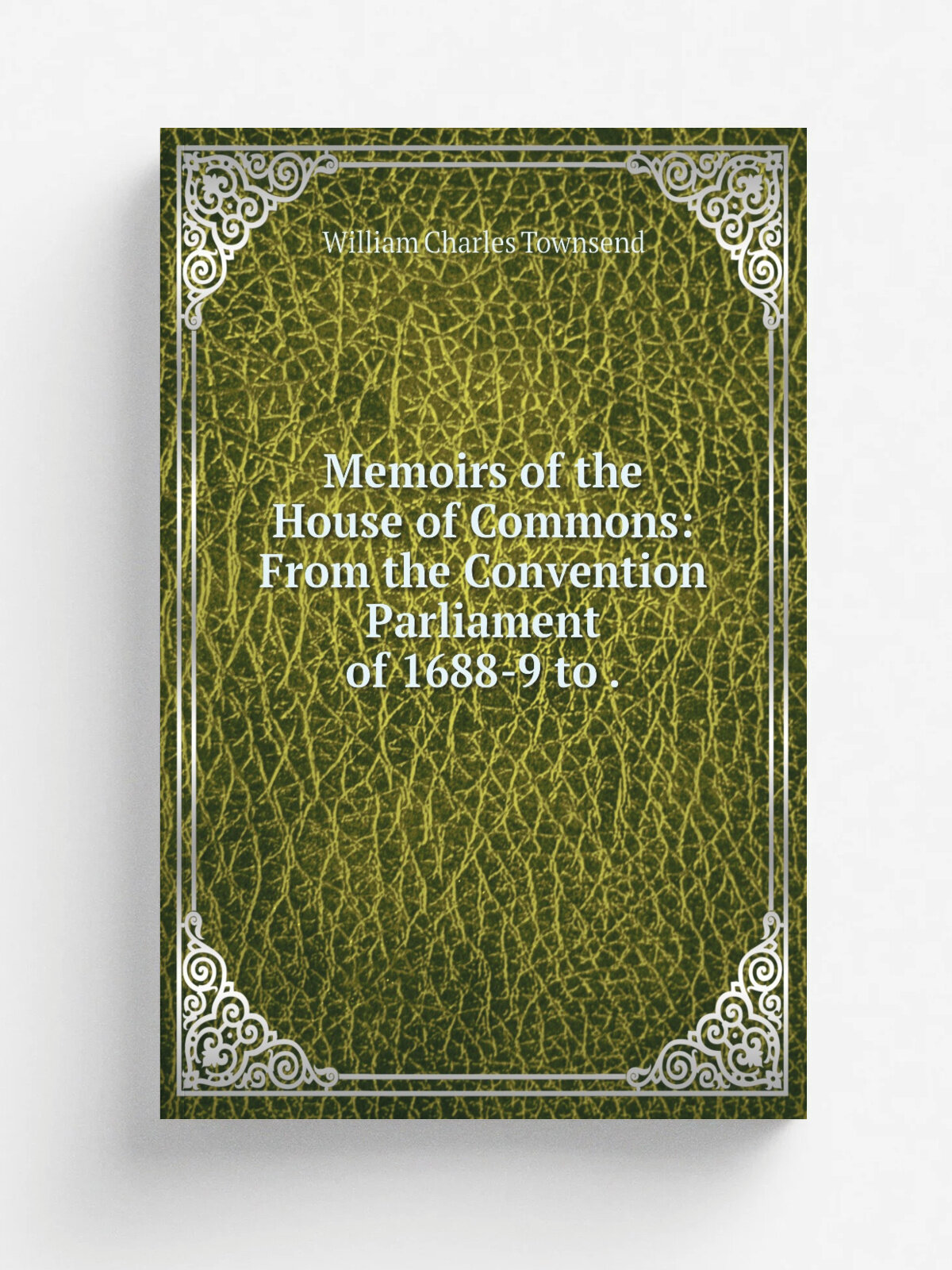 Memoirs of the House of Commons: From the Convention Parliament of 1688-9 to .
