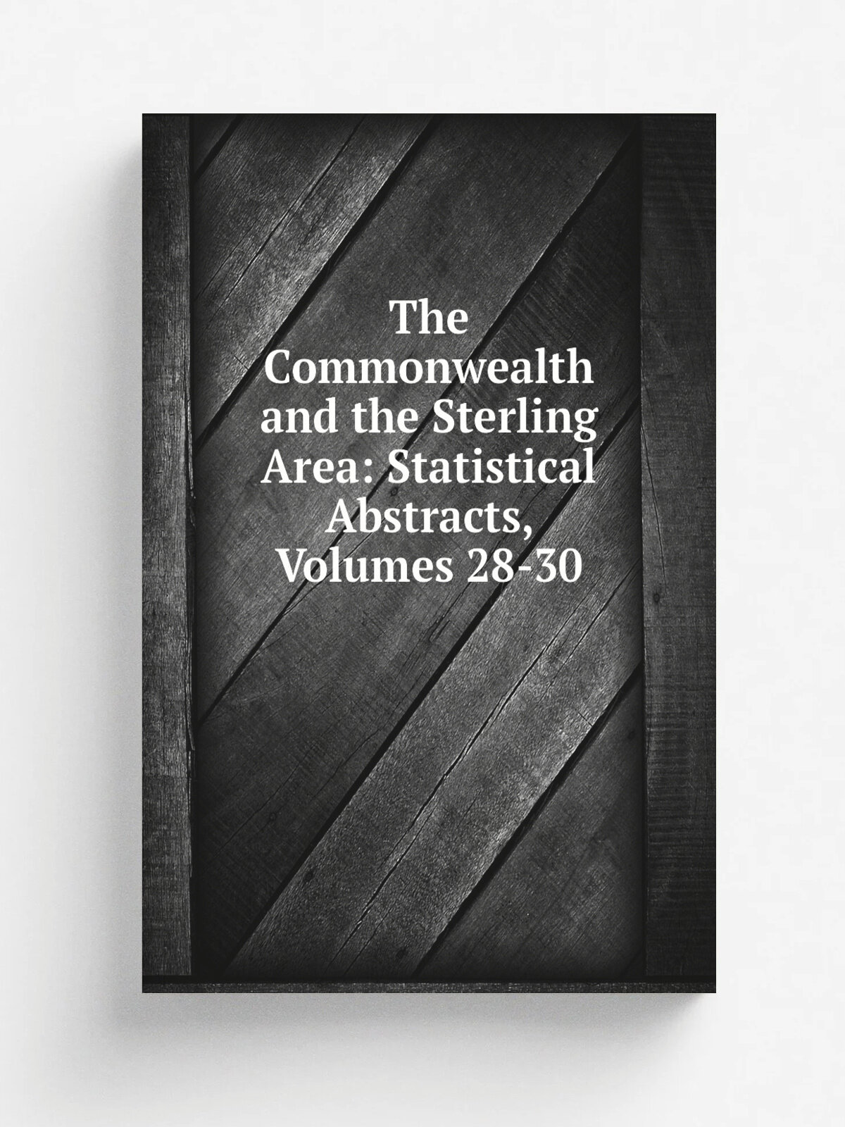 The Commonwealth and the Sterling Area: Statistical Abstracts, Volumes 28-30