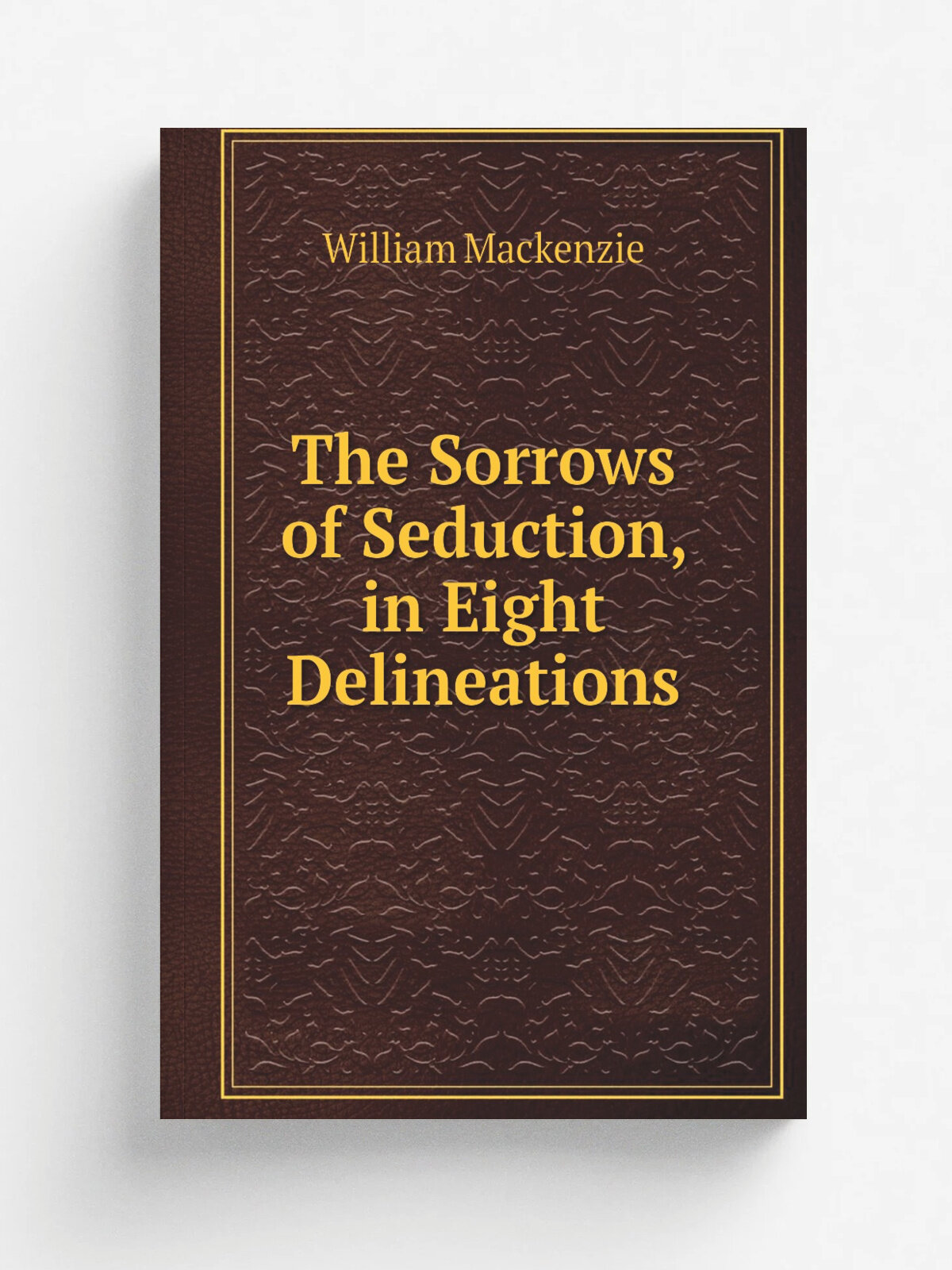 The Sorrows of Seduction, in Eight Delineations | William Mackenzie | 1810 | Vernor, Hood, and Sharpe | Репринт