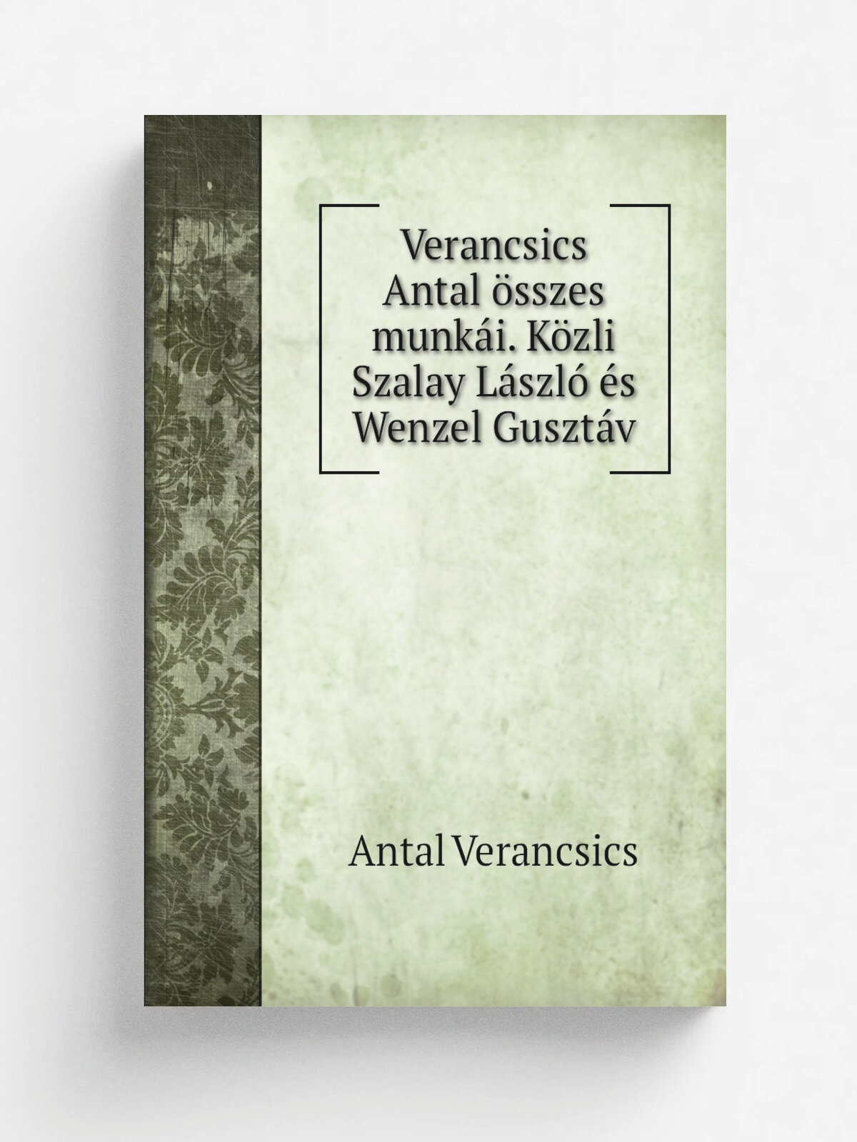 Verancsics Antal . sszes munk.i. K.zli Szalay L.szl. . s Wenzel Guszt.v | Antal Verancsics | 1858 | Pest | Репринт