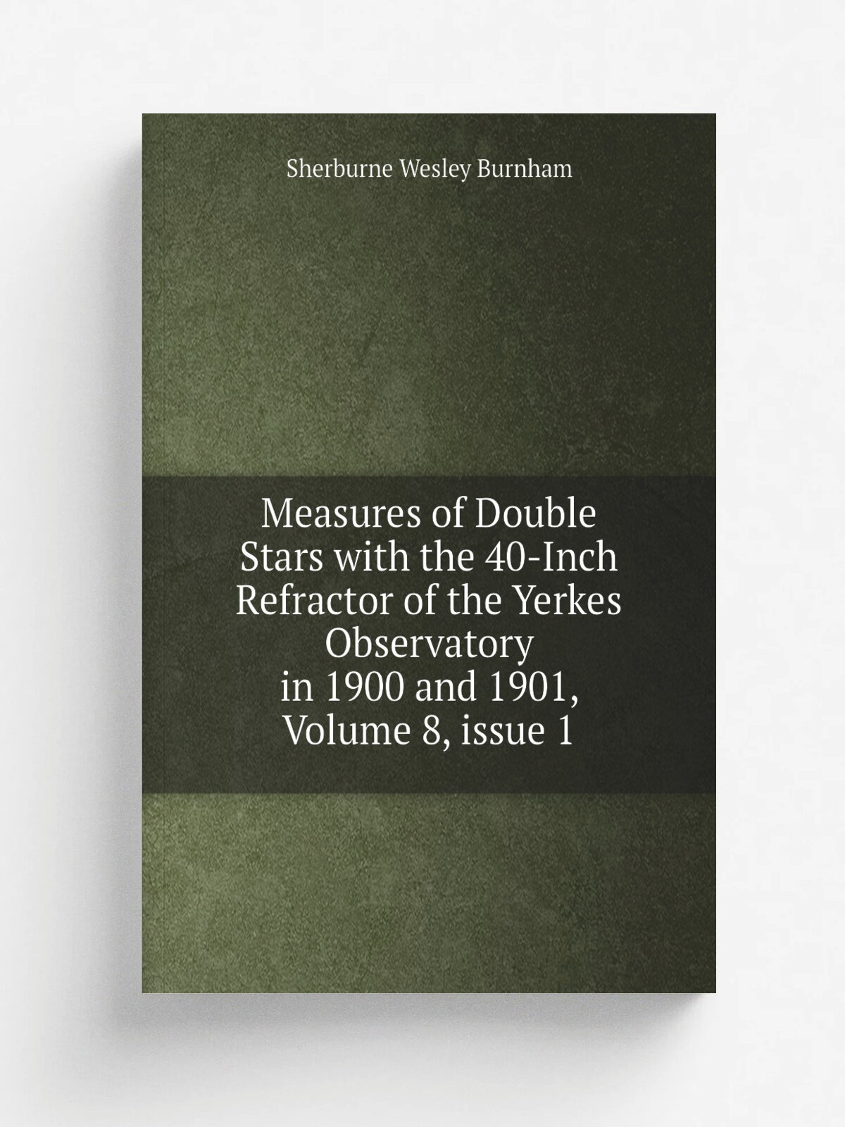 Measures of Double Stars with the 40-Inch Refractor of the Yerkes Observatory in 1900 and 1901, Volume 8. issue 1 | Sherburne Wesley Burnham | Репринт