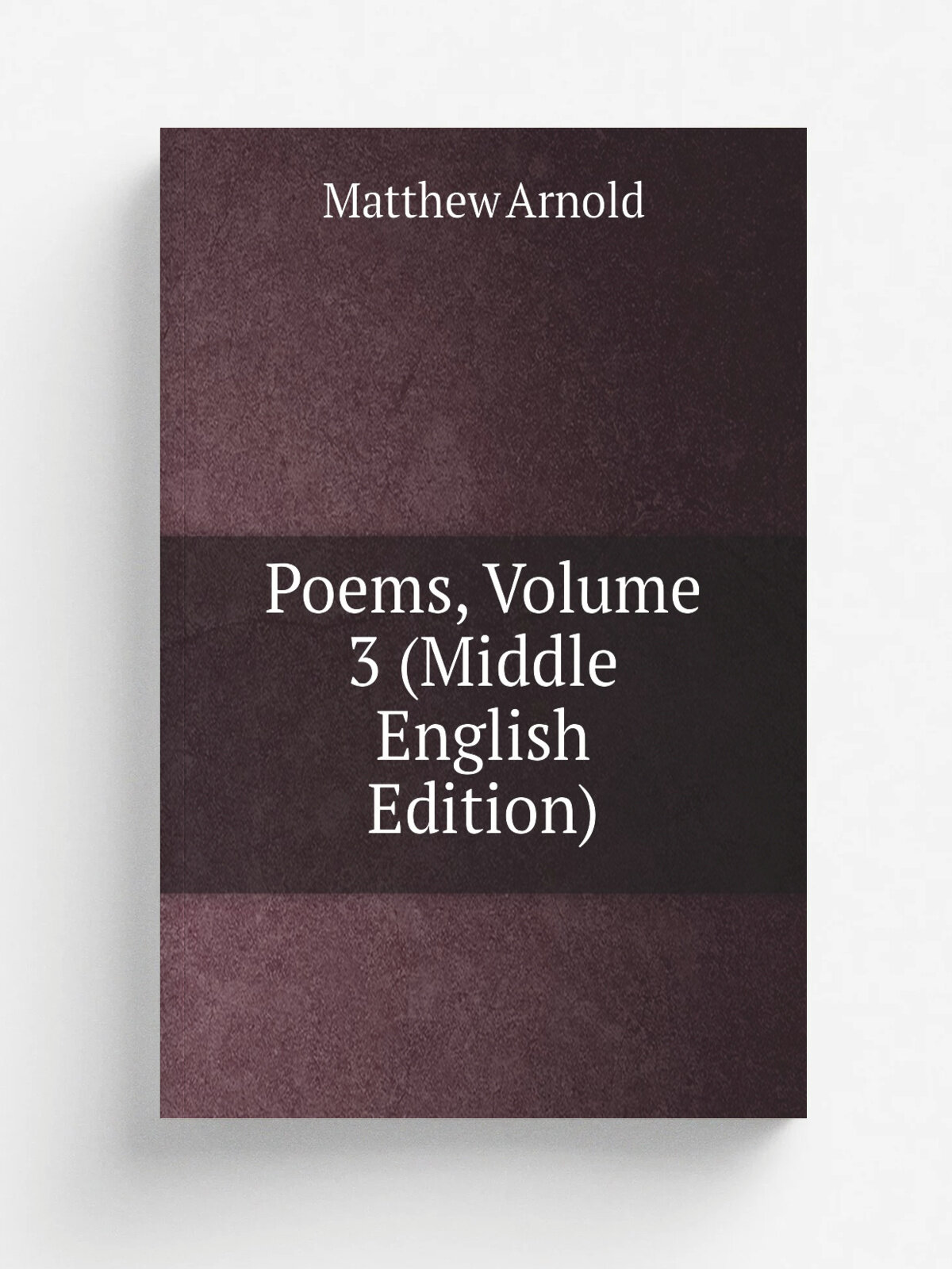 Poems, Volume 3 (Middle English Edition) | Matthew Arnold | Репринт