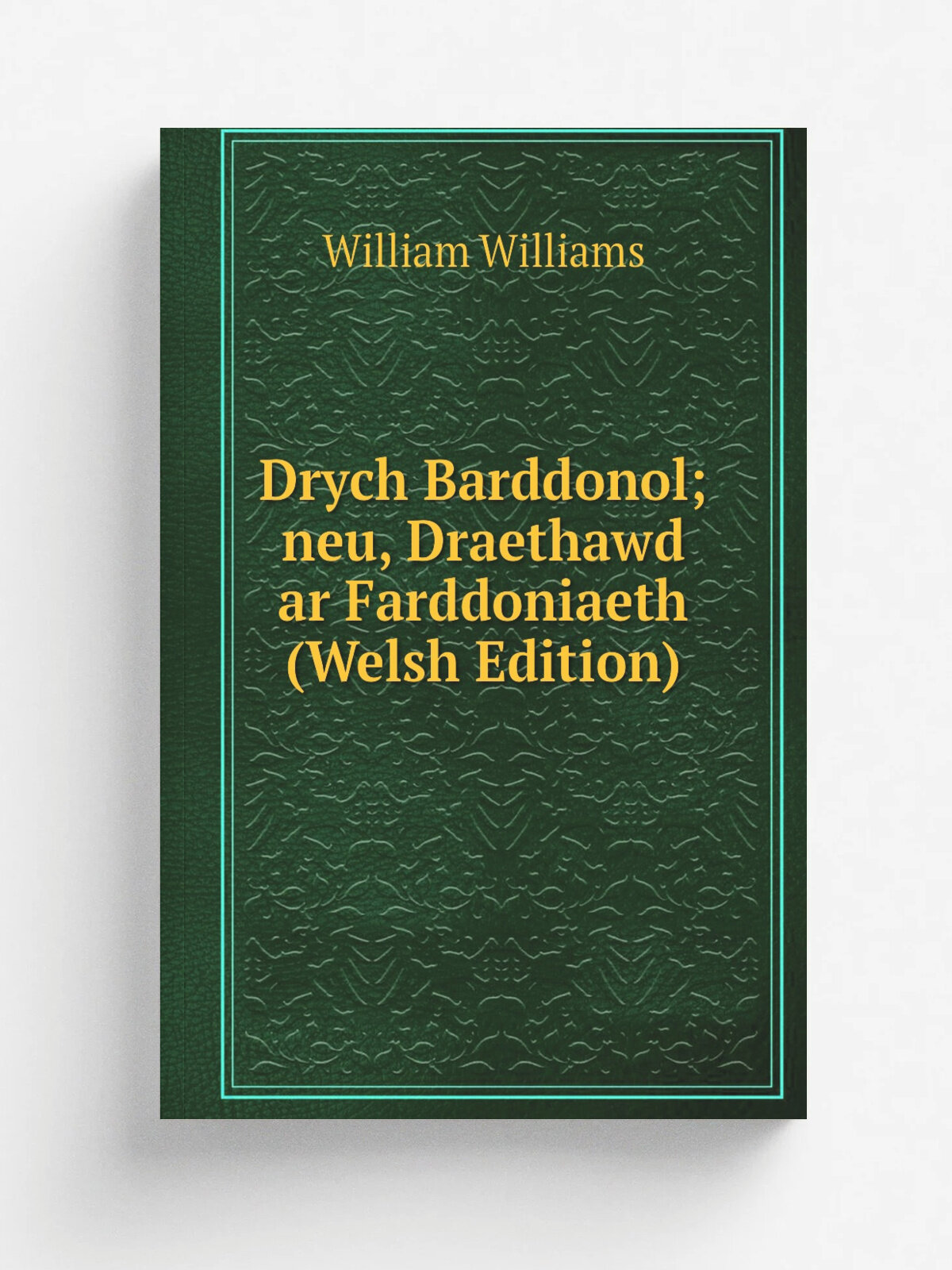 Drych Barddonol; neu, Draethawd ar Farddoniaeth (Welsh Edition) | William Williams | Репринт