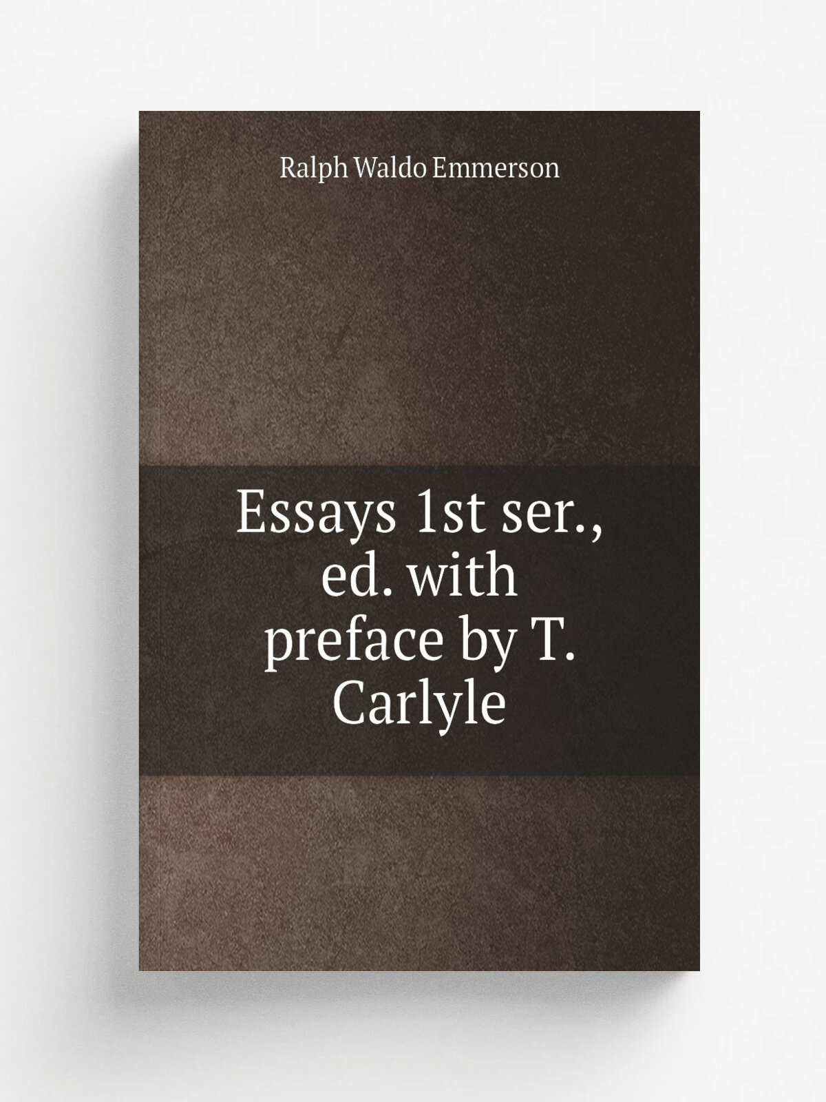 Essays 1st ser, ed. with preface by T. Carlyle | Ralph Waldo Emmerson | 1841 | Репринт