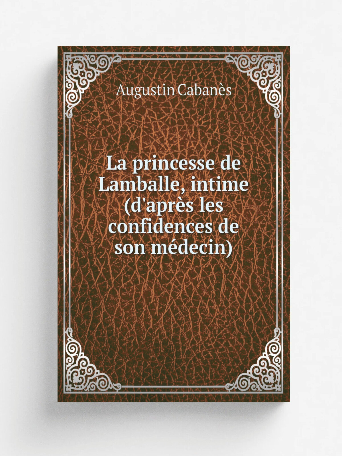 La princesse de Lamballe, intime (d'apr. s les confidences de son m.decin) | Augustin Caban.s | Paris A. Michel | Репринт