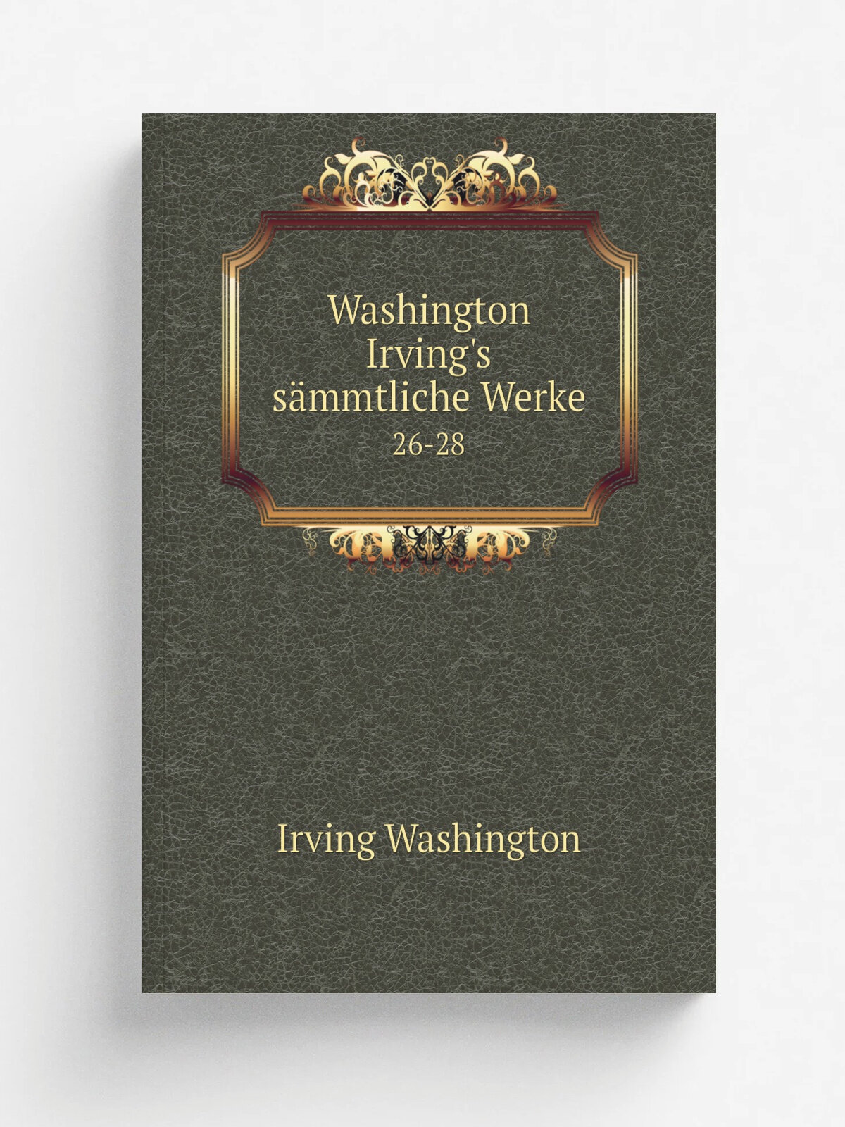 Washington Irving's s.mmtliche Werke. 26-28 | Irving Washington | 1828 | J.D. Sauerl.nder | Репринт