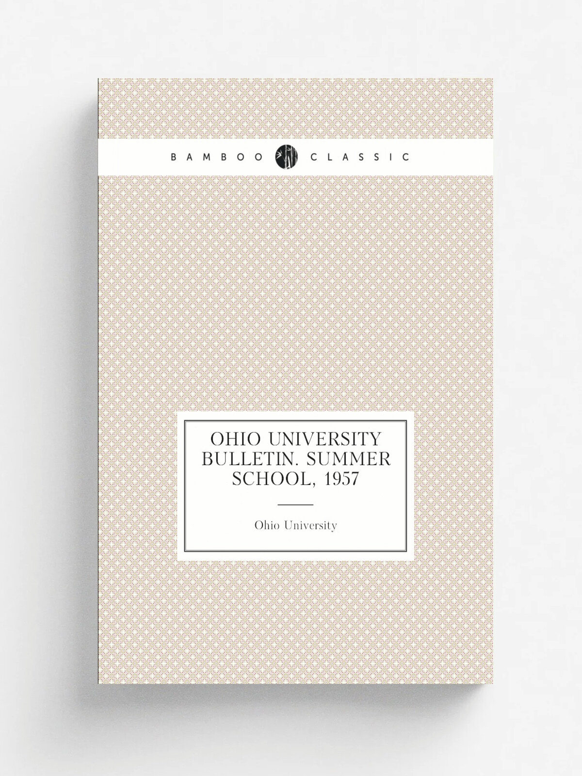Ohio University bulletin. Summer school, 1957 | Ohio University | 1957 | Ohio University | Репринт