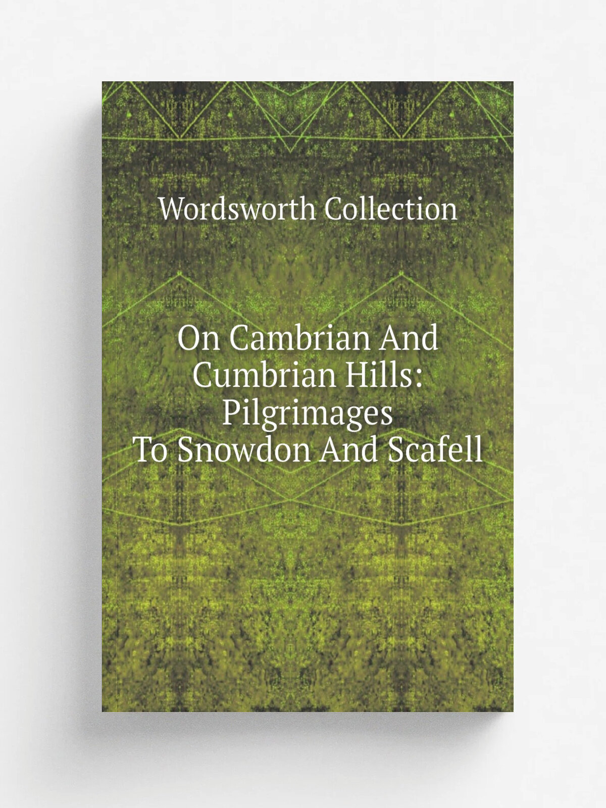 On Cambrian And Cumbrian Hills: Pilgrimages To Snowdon And Scafell