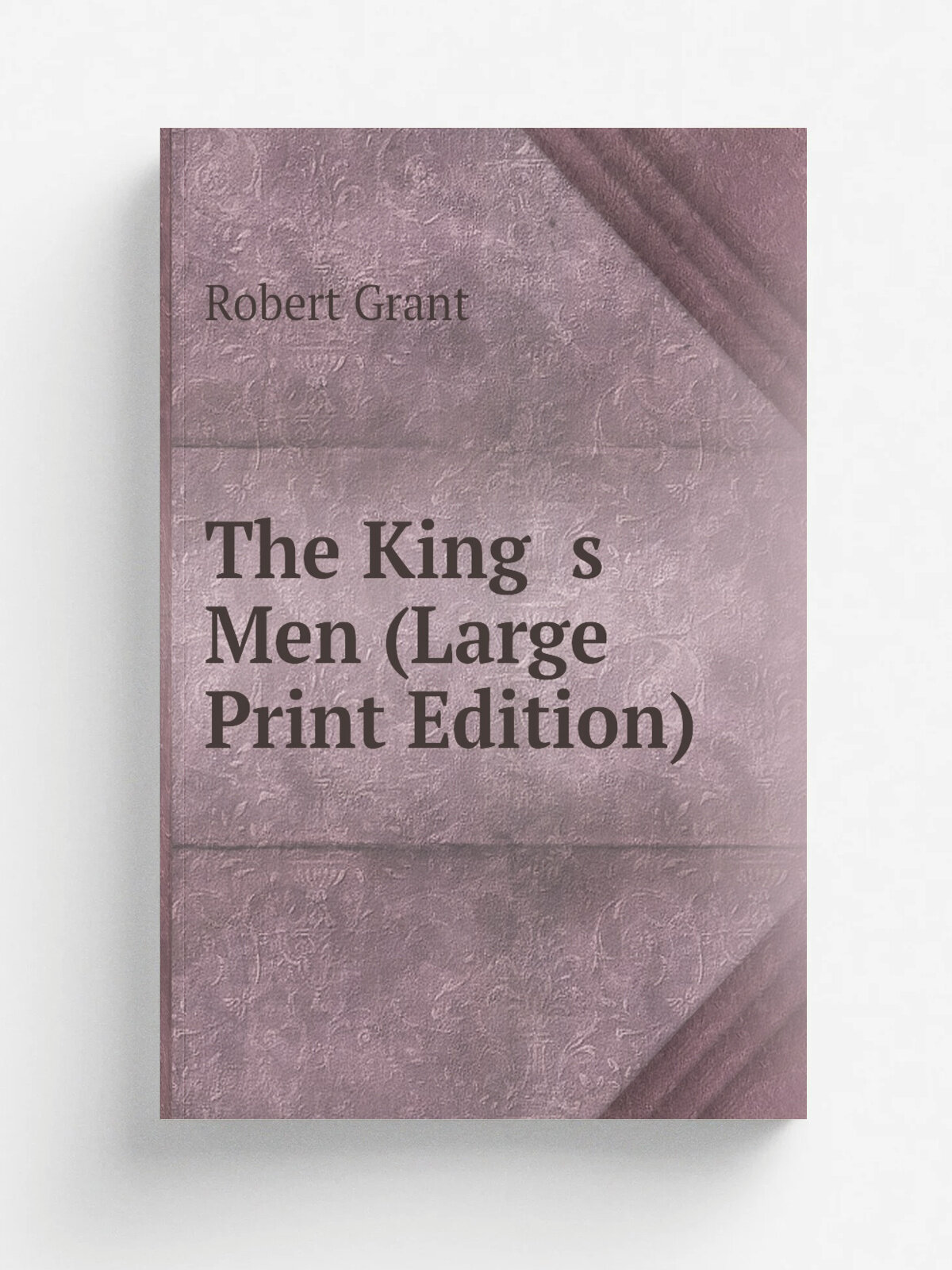 The King s Men (Large Print Edition) | Grant Robert | Репринт