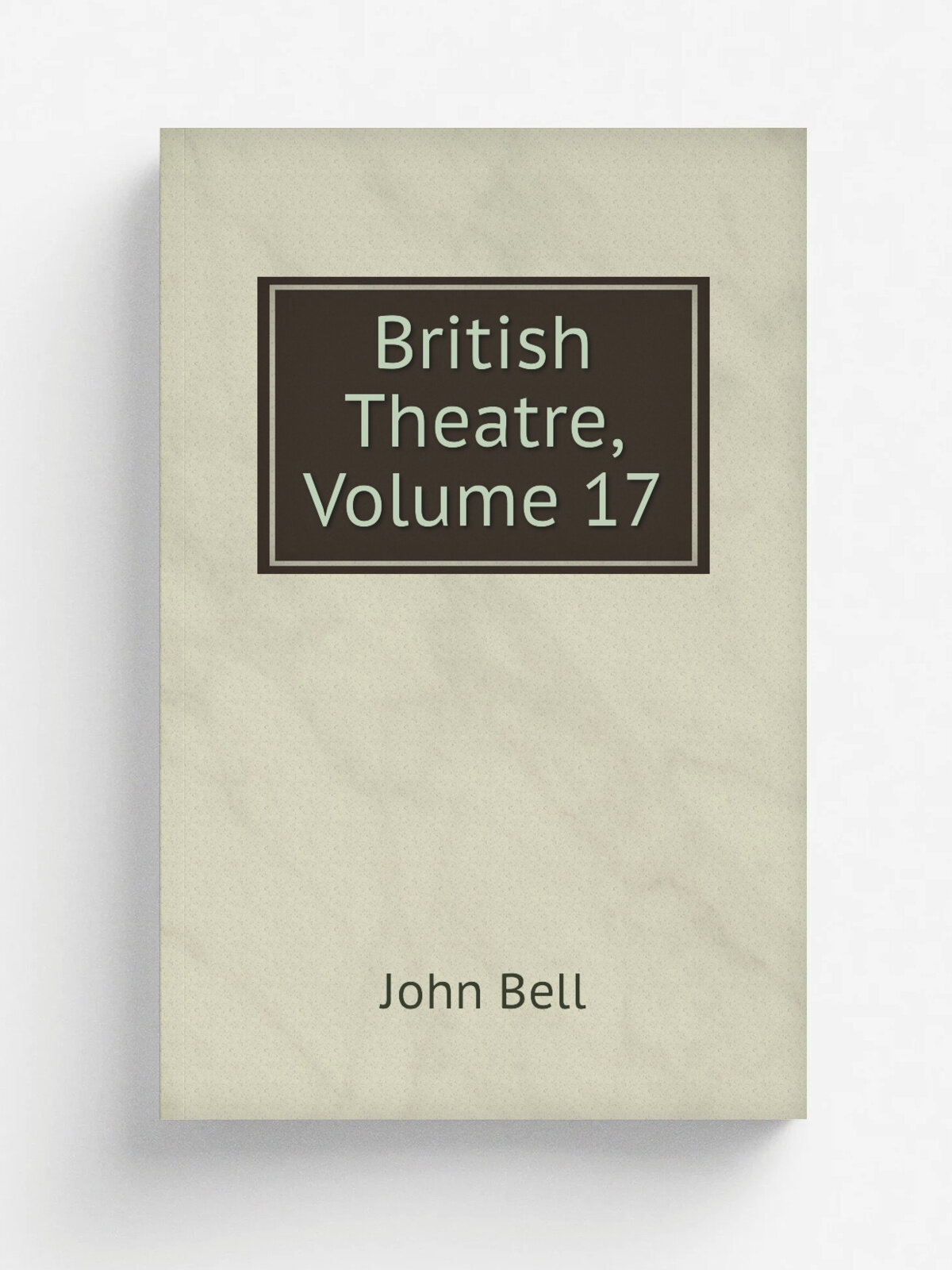 British Theatre, Volume 17 | John Bell | Репринт