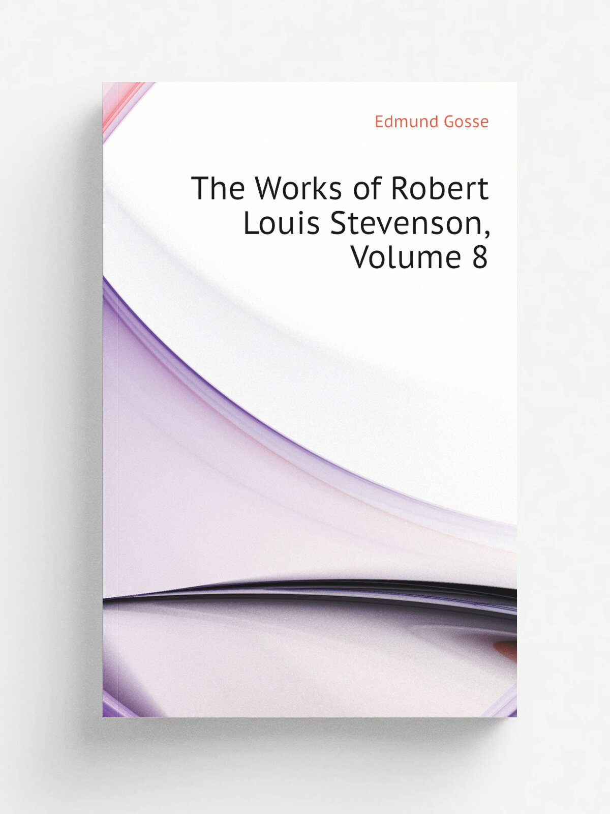 The Works of Robert Louis Stevenson, Volume 8 | Edmund Gosse | Репринт