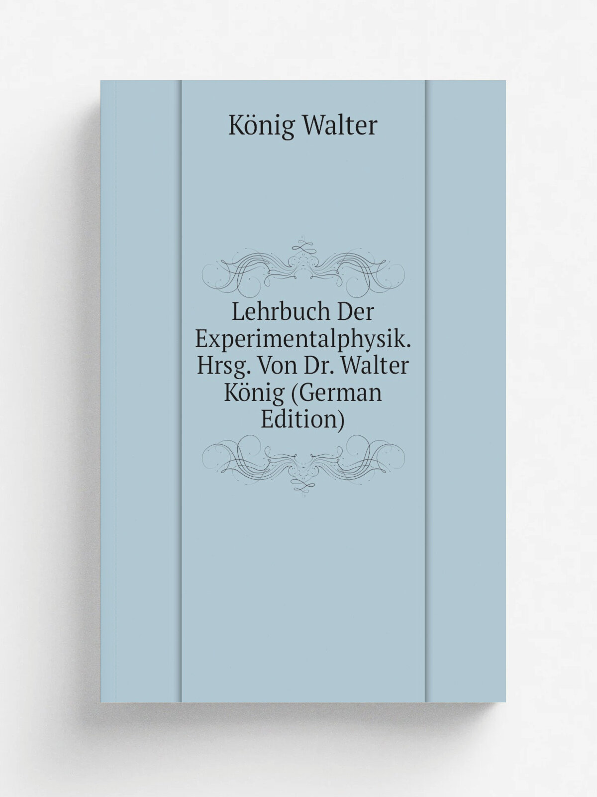 Lehrbuch Der Experimentalphysik. Hrsg. Von Dr. Walter K.nig (German Edition) | K.nig Walter | Репринт