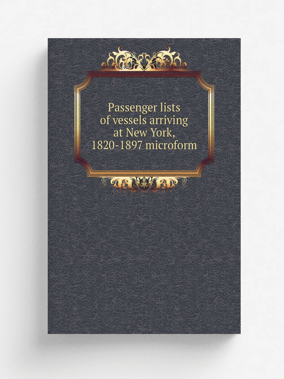 Passenger lists of vessels arriving at New York, 1820-1897 microform | 1957 | Washington : National Archives and Records Service | Репринт