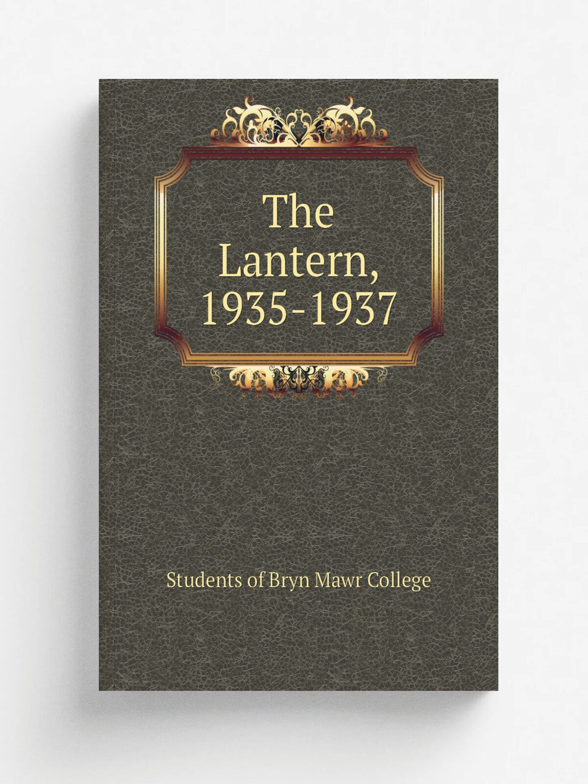 The Lantern, 1935-1937 | Students of Bryn Mawr College | 1937 | Bryn Mawr, PA: Bryn Mawr College | Репринт