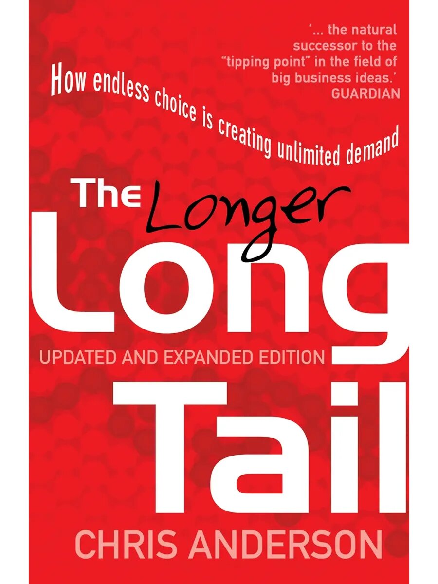 The Long Tail. How Endless Choice is Creating Unlimited Dema