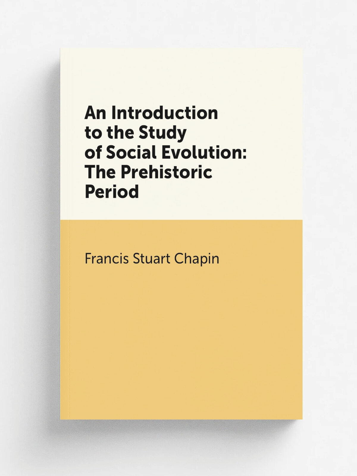 An Introduction to the Study of Social Evolution: The Prehistoric Period