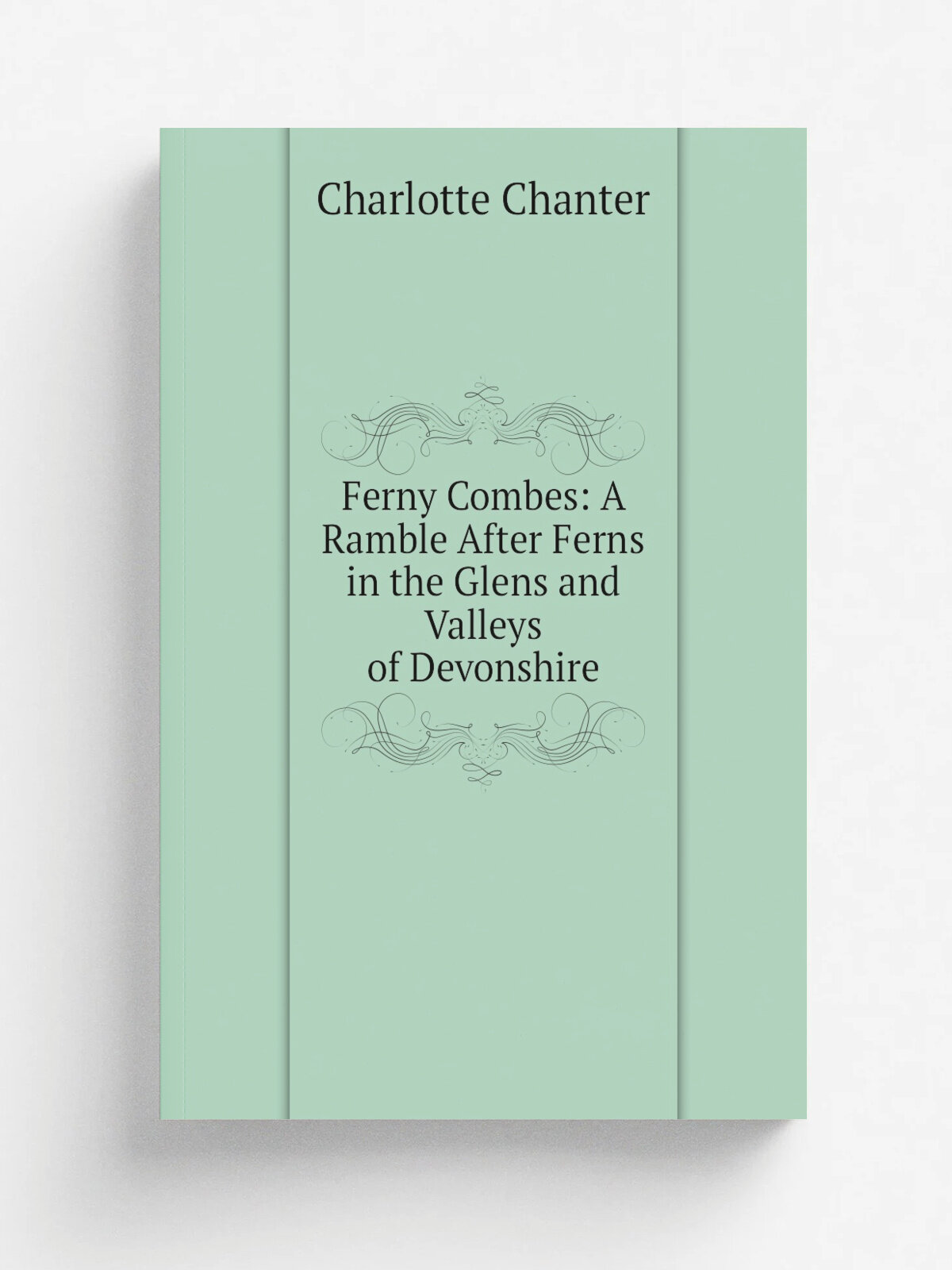 Ferny Combes: A Ramble After Ferns in the Glens and Valleys of Devonshire