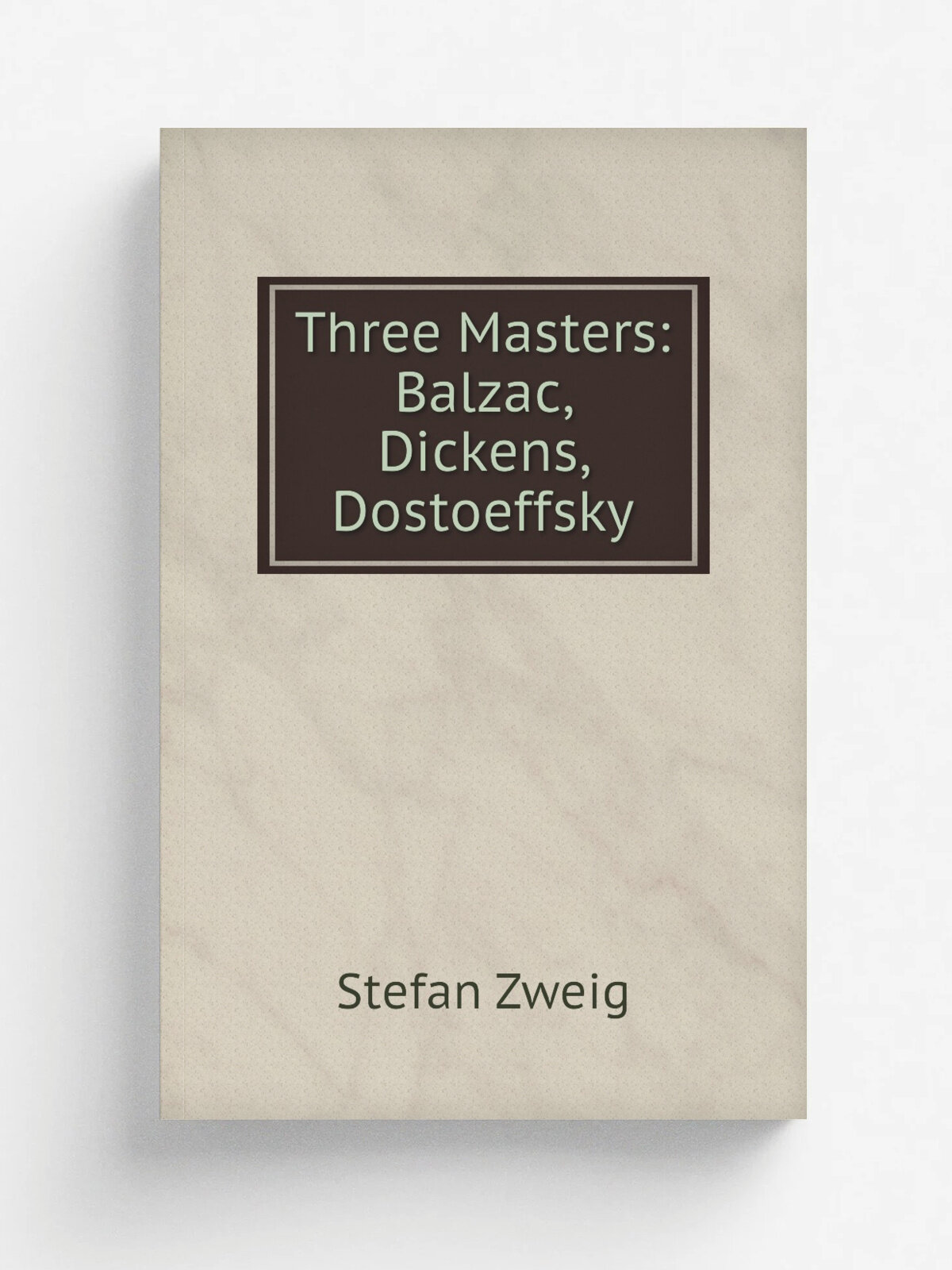 Three Masters: Balzac, Dickens, Dostoeffsky