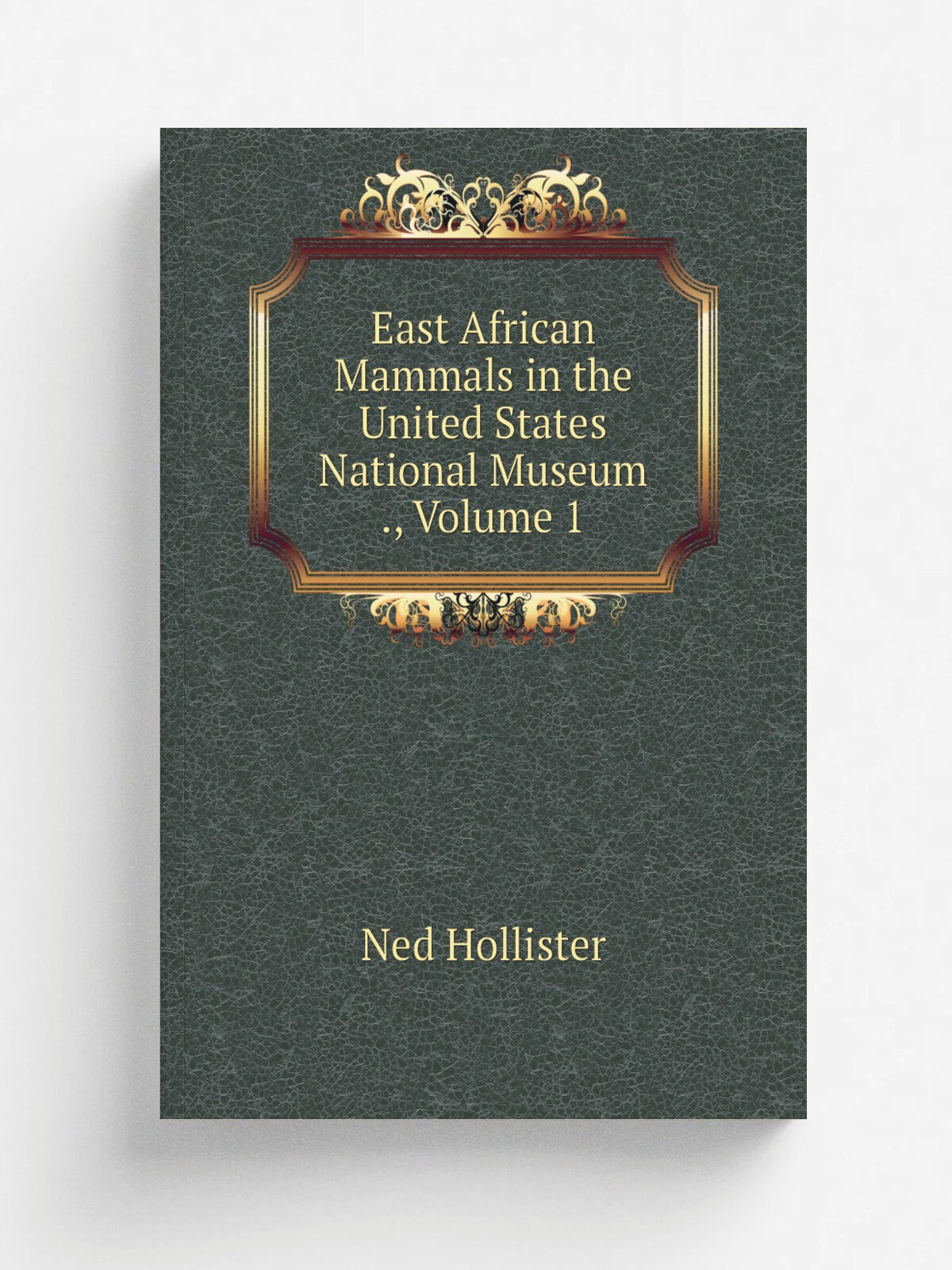 East African Mammals in the United States National Museum , Volume 1
