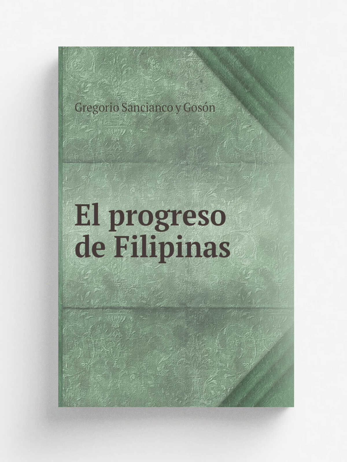 El progreso de Filipinas | Gregorio Sancianco y Gos.n | 1881 | Impr. de la viuda de J . M. Perez | Репринт