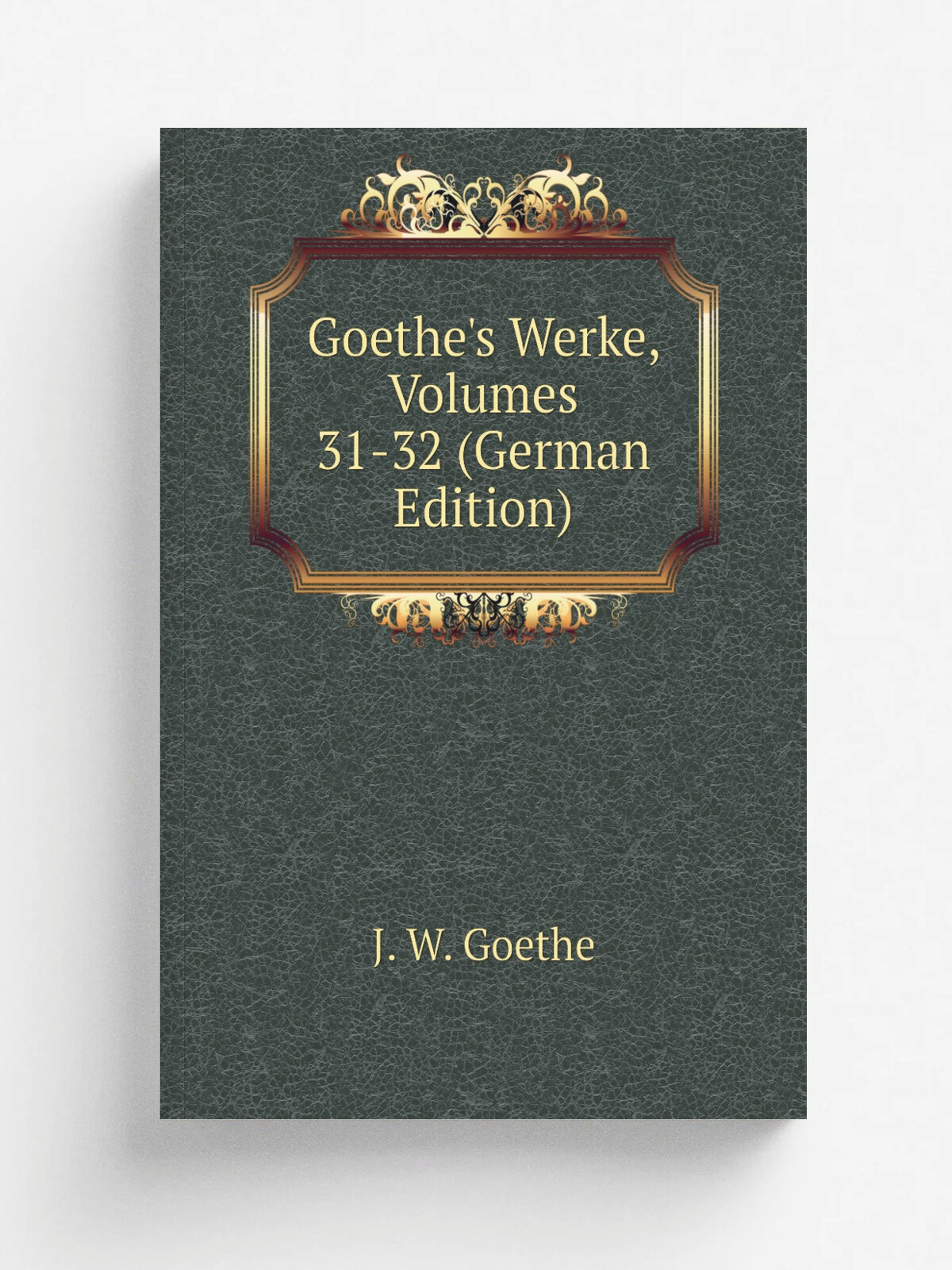 Goethe's Werke, Volumes 31-32 (German Edition) | И. В. Гёте | Репринт