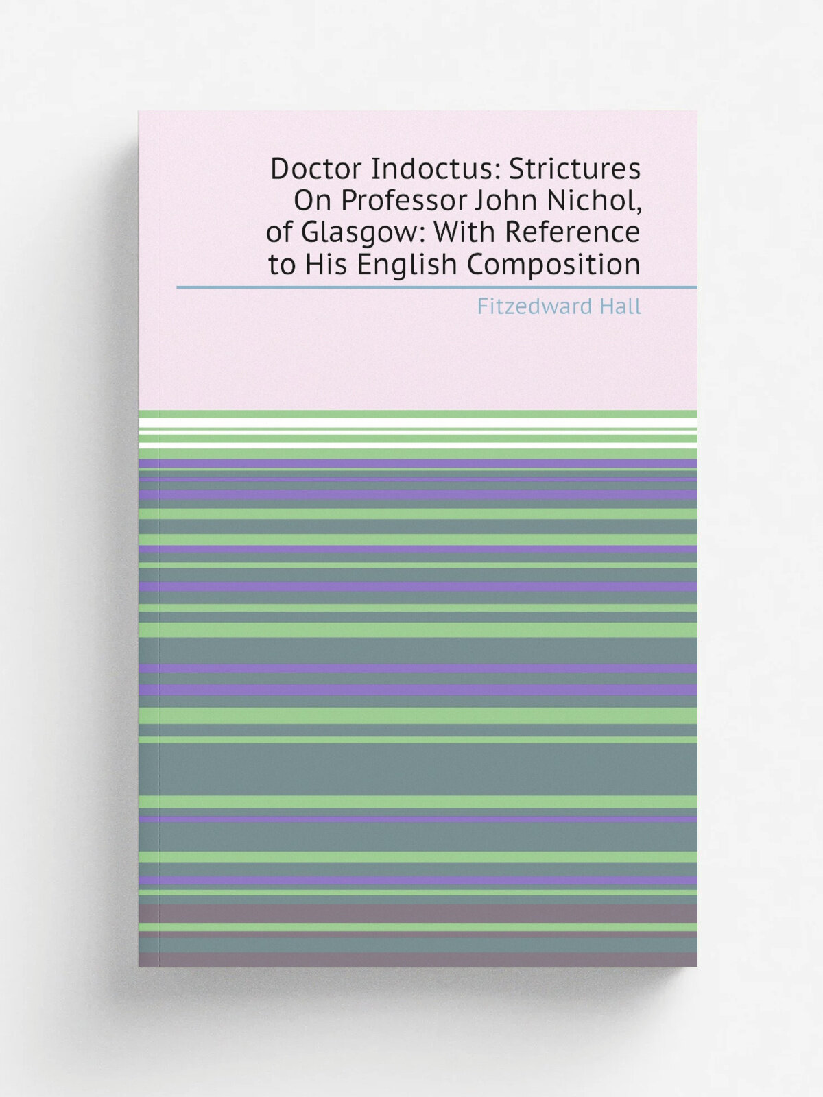Doctor Indoctus: Strictures On Professor John Nichol, of Glasgow: With Reference to His English Composition