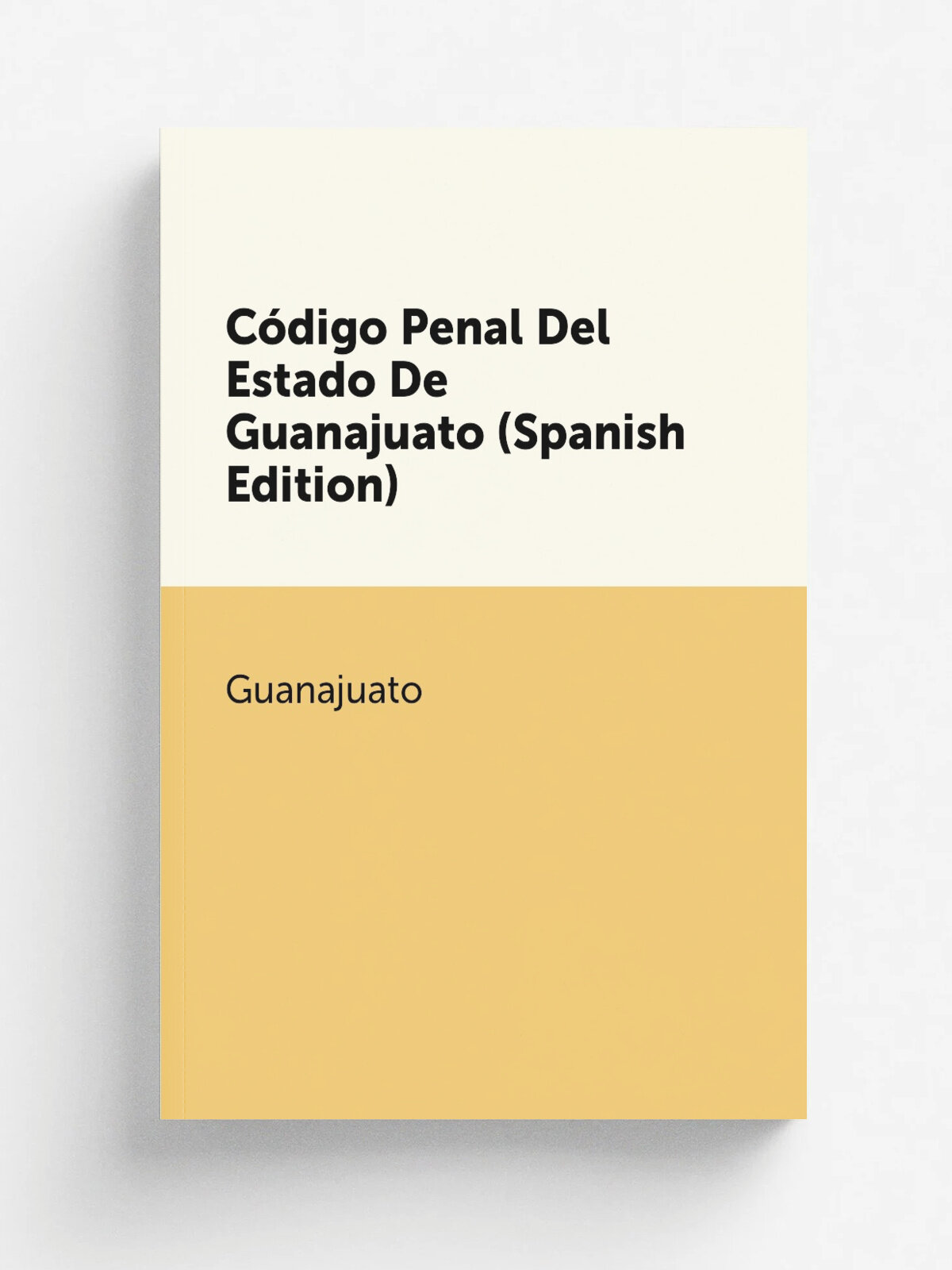 C.digo Penal Del Estado De Guanajuato (Spanish Edition) | Guanajuato | Репринт