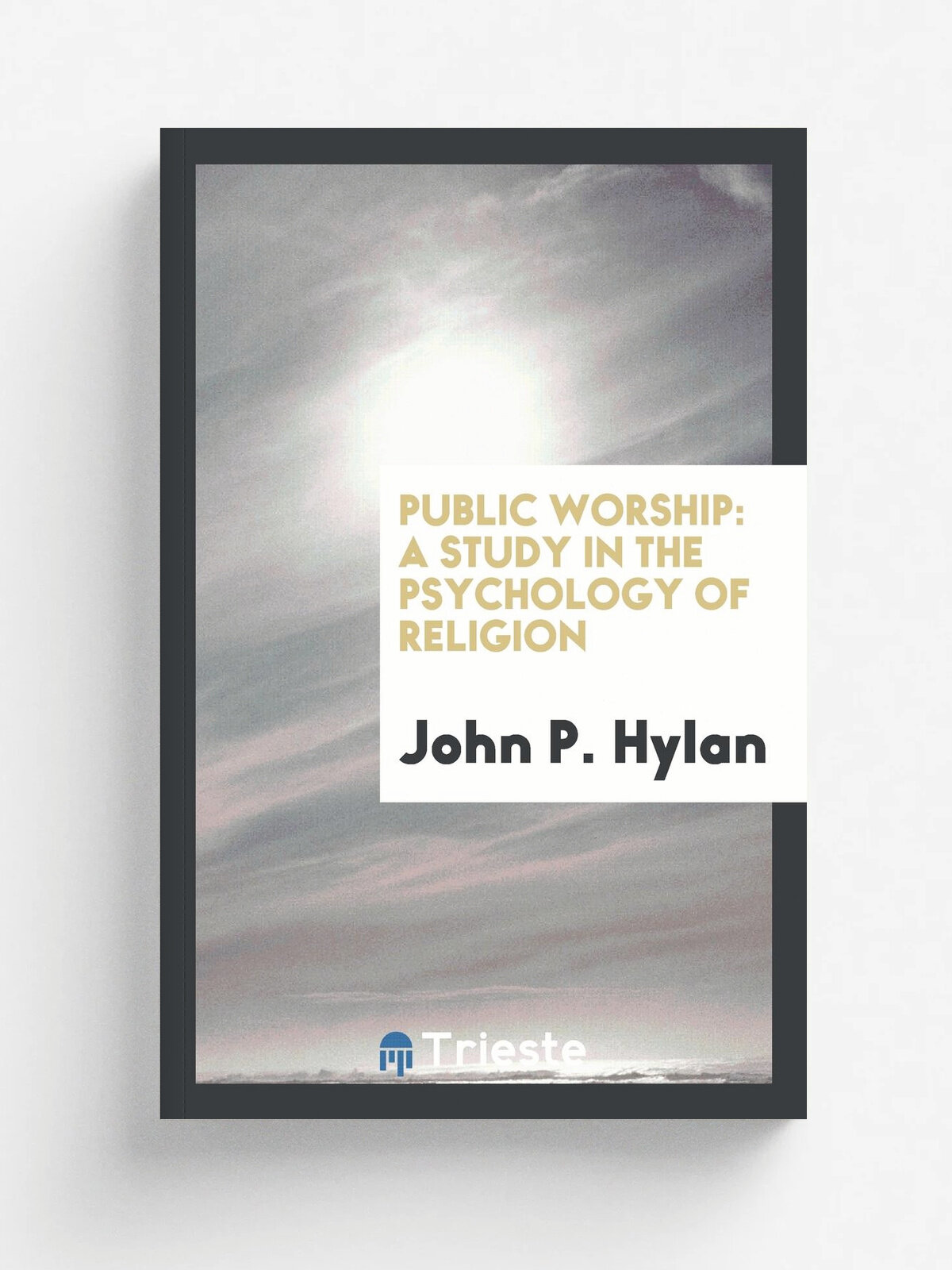 Public Worship. A Study in the Psychology of Religion