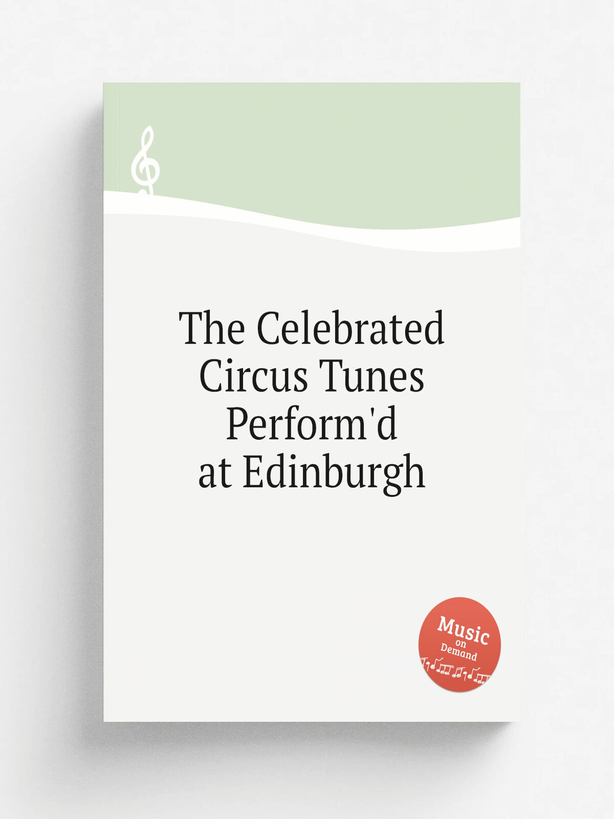 The Celebrated Circus Tunes Perform'd at Edinburgh | 1790 | Edinburgh: for the Author | Репринт