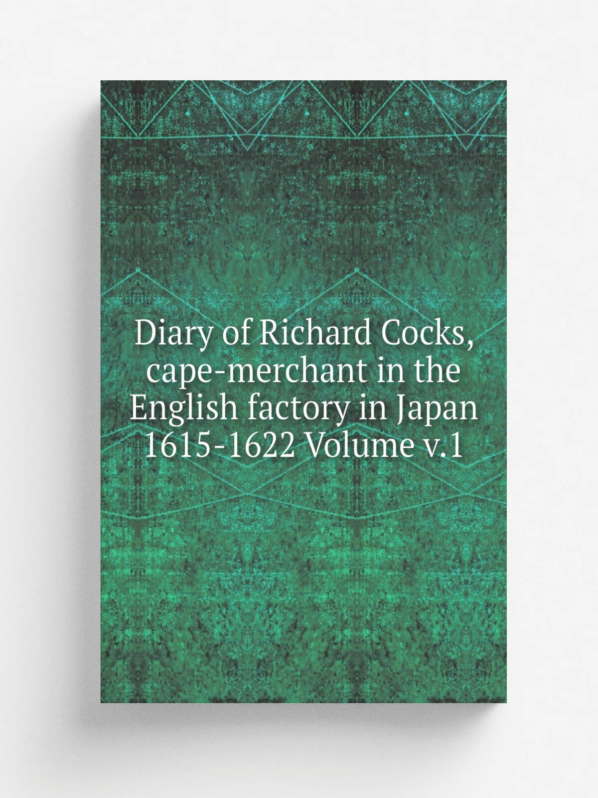 Diary of Richard Cocks, cape-merchant in the English factory in Japan 1615-1622 Volume v.1 | Репринт