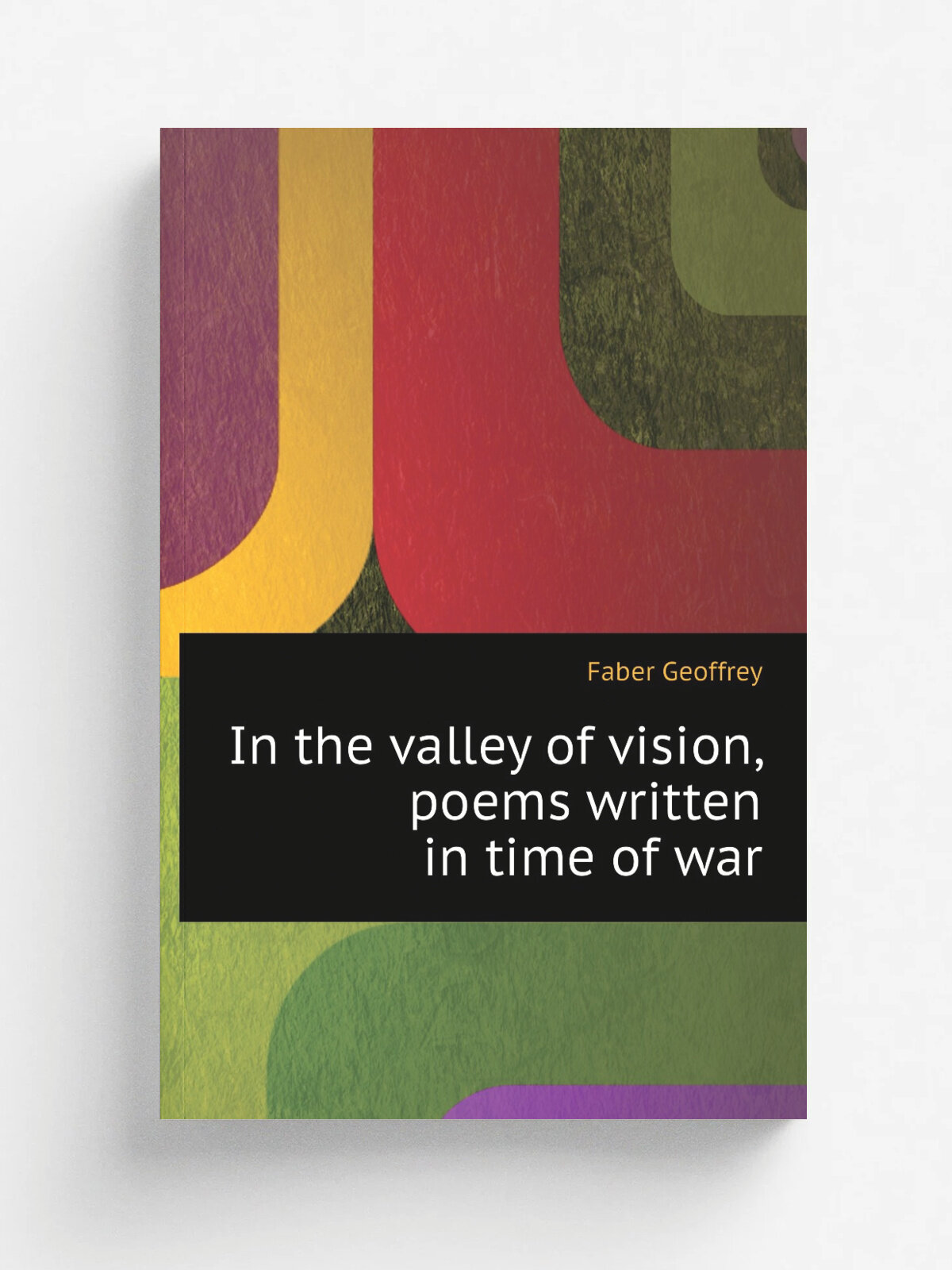 In the valley of vision, poems written in time of war | Faber Geoffrey | Репринт