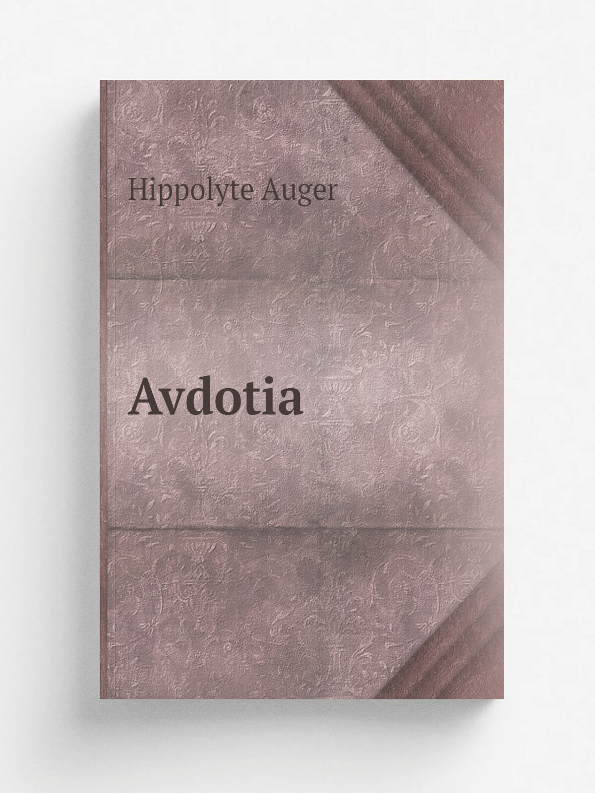 Avdotia | Hippolyte Auger | 1846 | Paris : P.tion, libraire-. diteur | Репринт