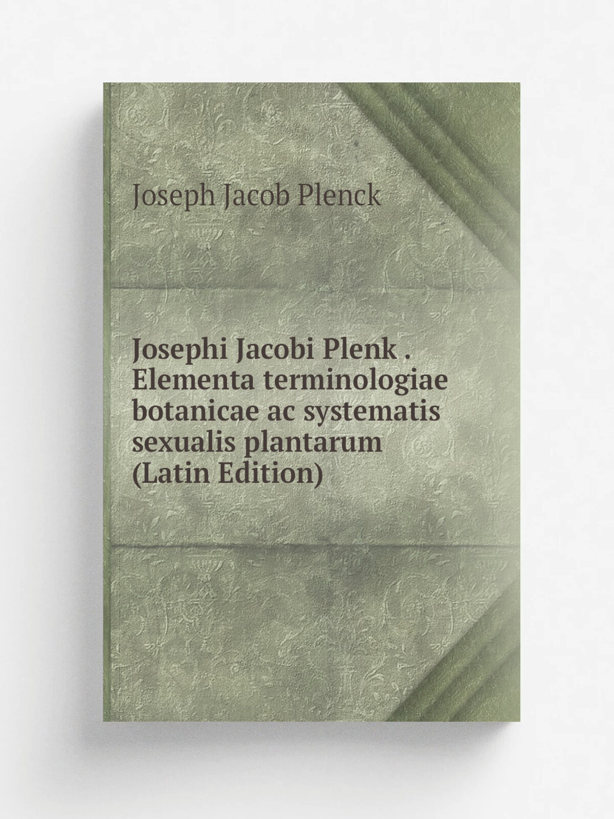 Josephi Jacobi Plenk . Elementa terminologiae botanicae ac systematis sexualis plantarum (Latin Edition) | Joseph Jacob Plenck | Репринт