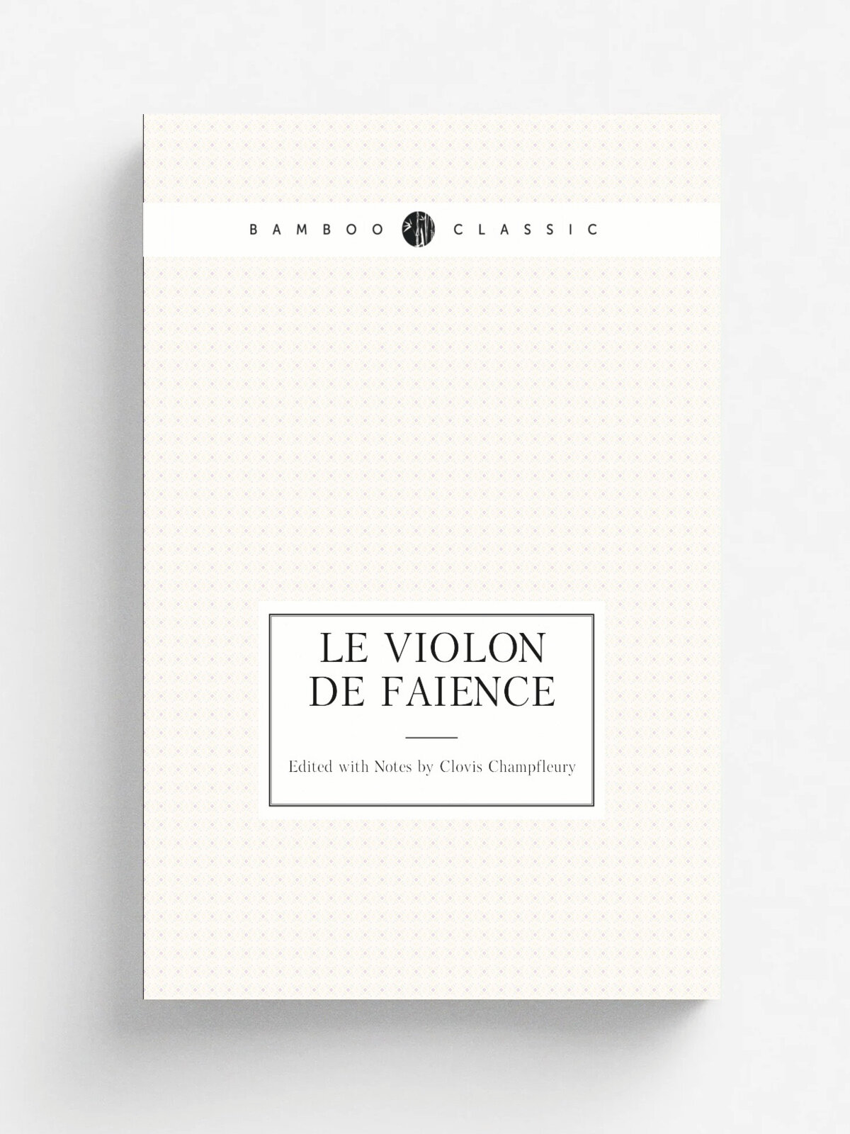 Le Violon de Faience | Edited with Notes by Clovis Champfleury | Репринт