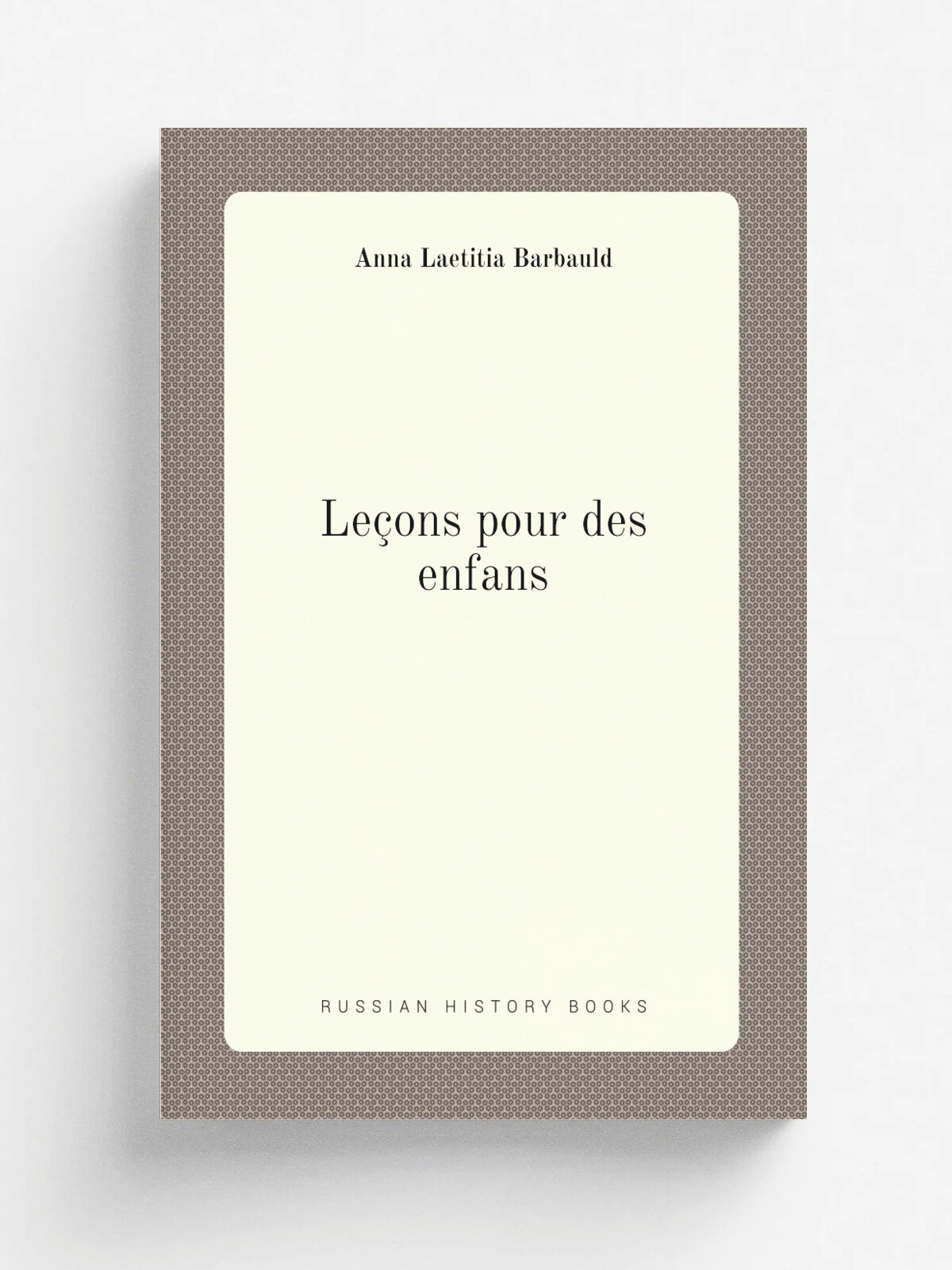Le.ons pour des enfans | Anna Laetitia Barbauld | 1871 | Репринт