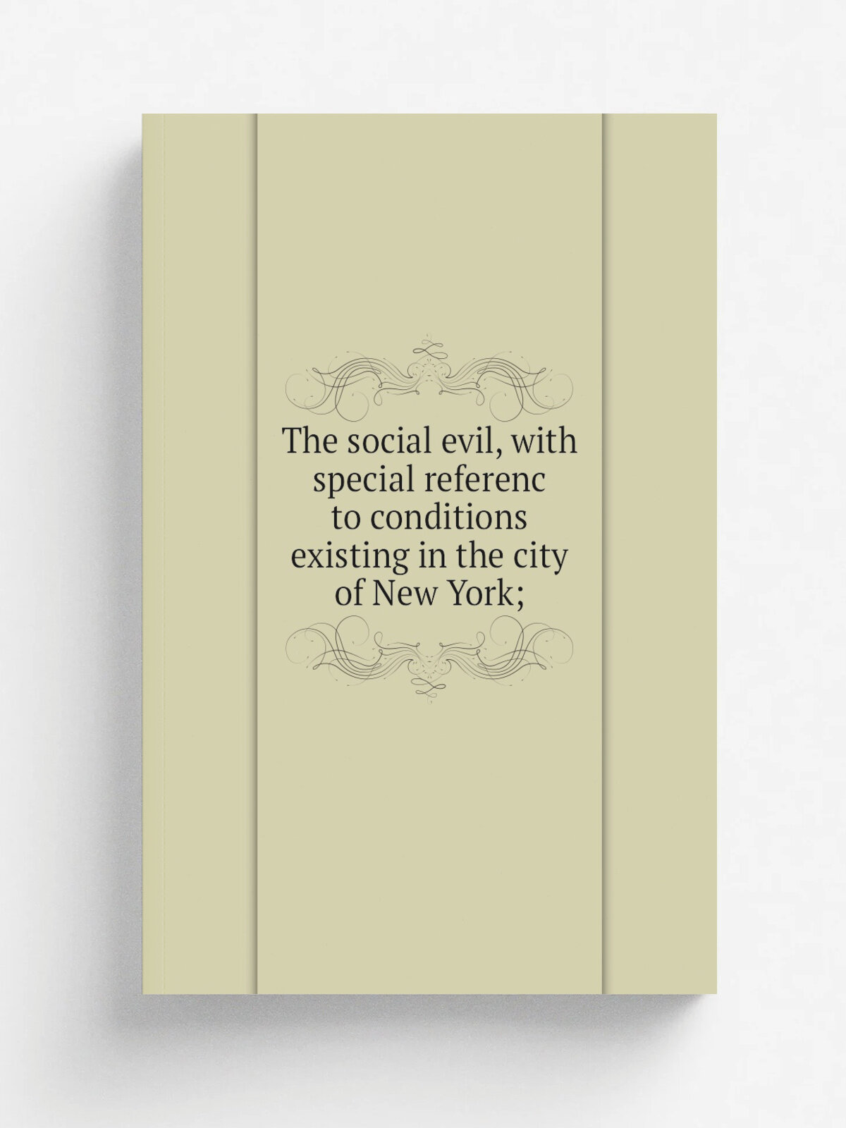 The social evil, with special referenc to conditions existing in the city of New York;