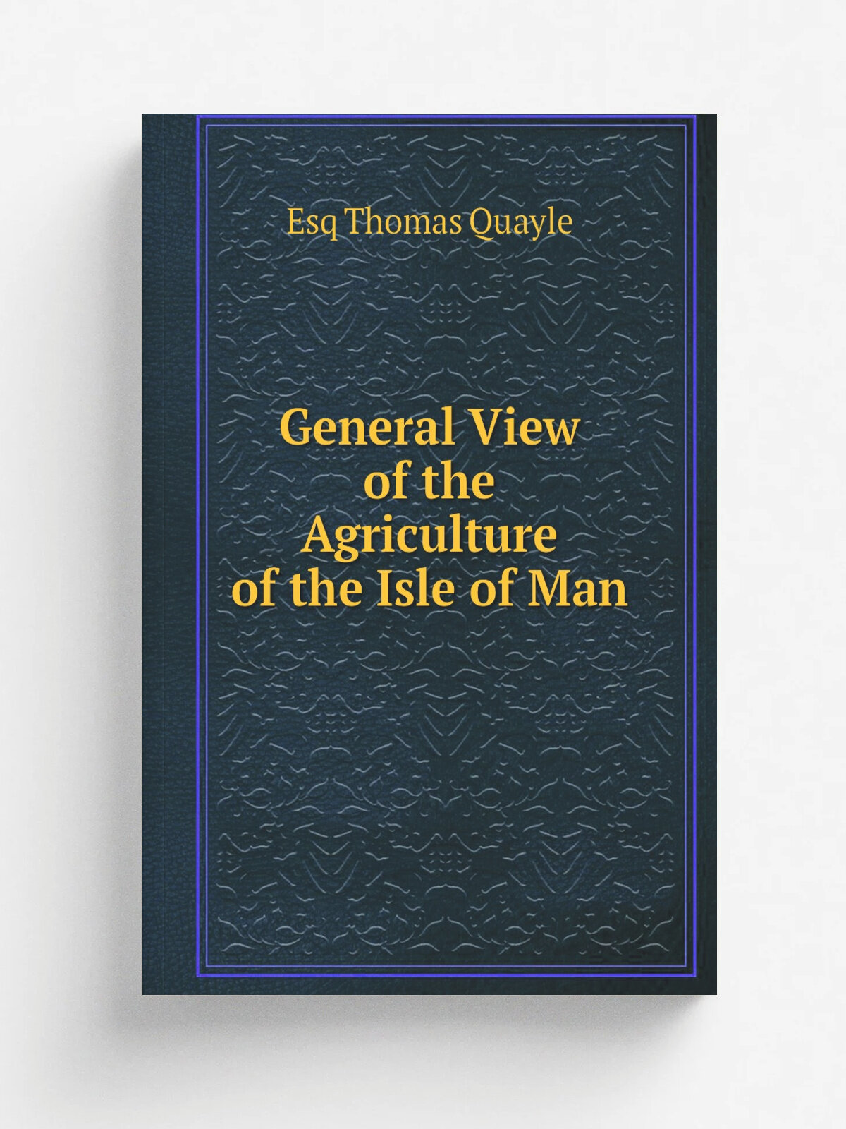 General View of the Agriculture of the Isle of Man | Esq Thomas Quayle | 1812 | sold by G. and W. Nicol | Репринт