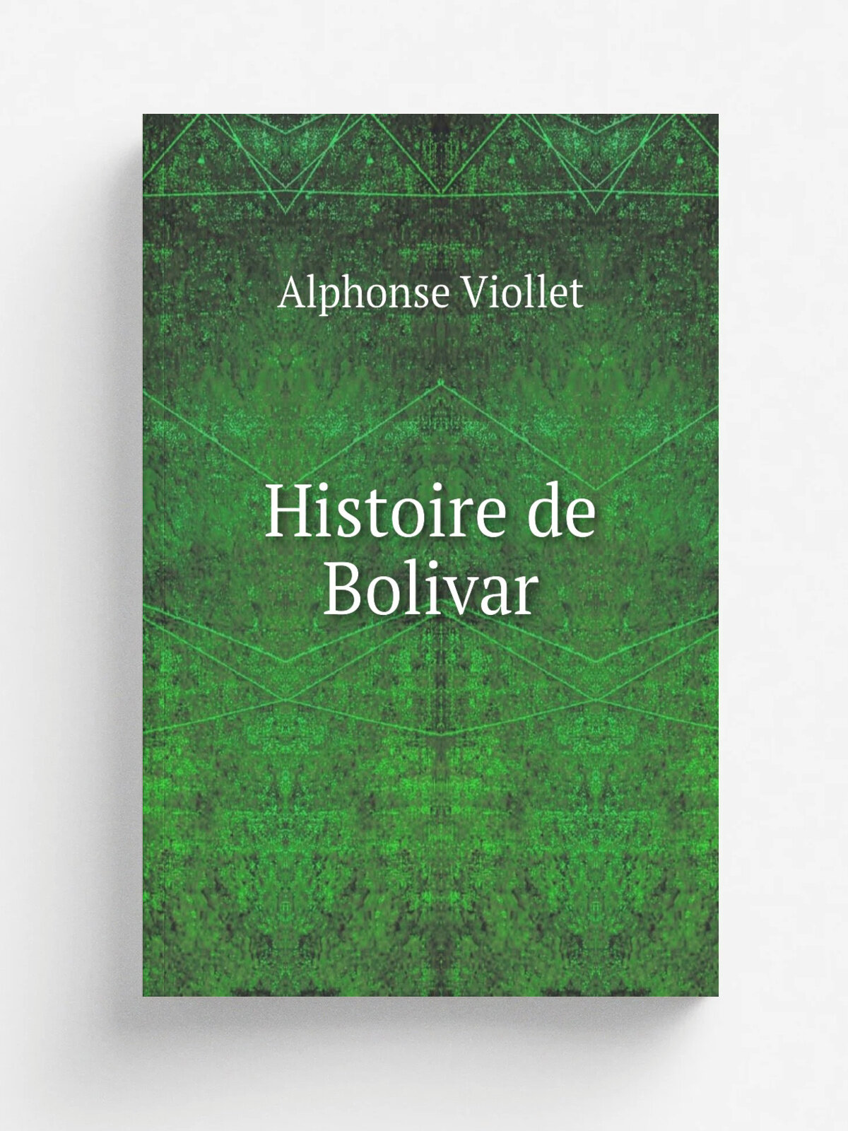 Histoire de Bolivar | Alphonse Viollet | 1831 | A. Levavasseur | Репринт