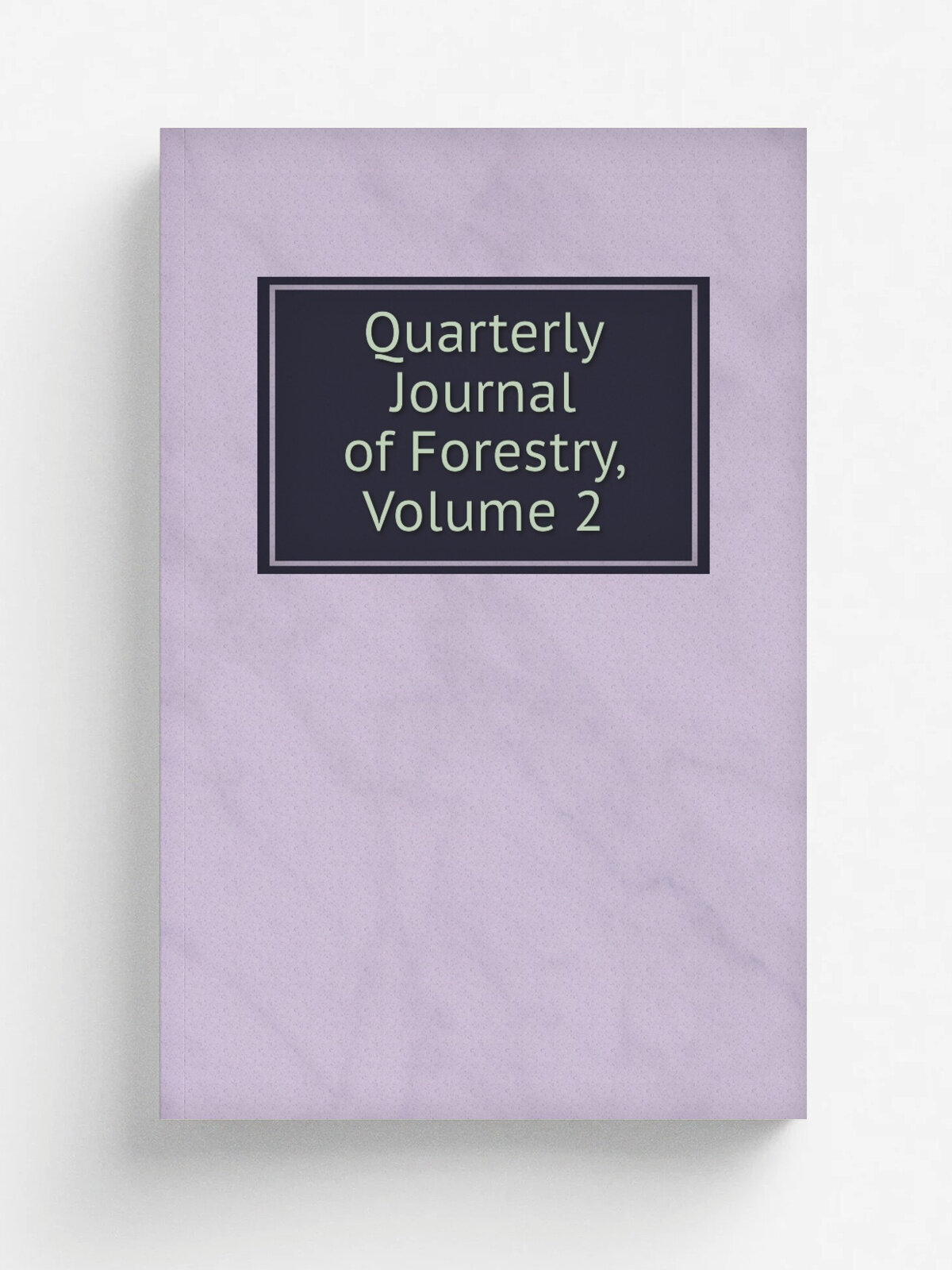 Quarterly Journal of Forestry, Volume 2 | Репринт