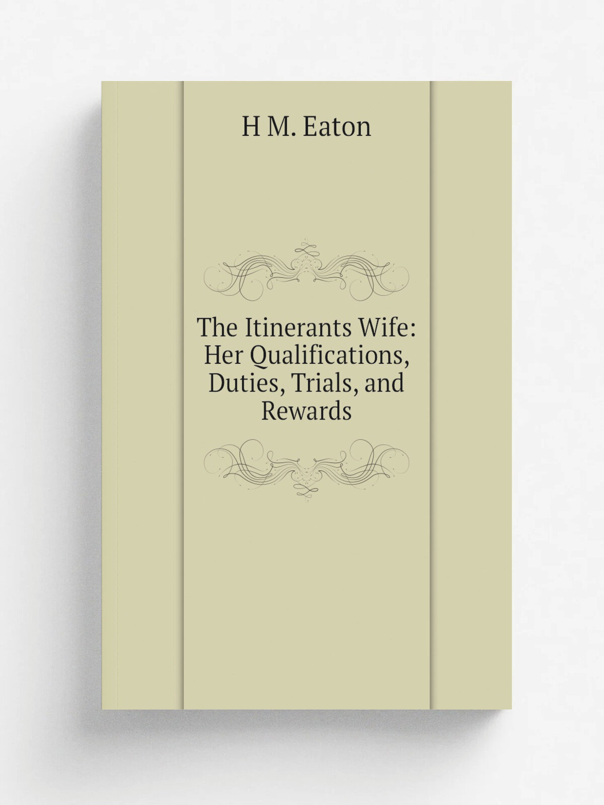 The Itinerants Wife: Her Qualifications, Duties, Trials, and Rewards