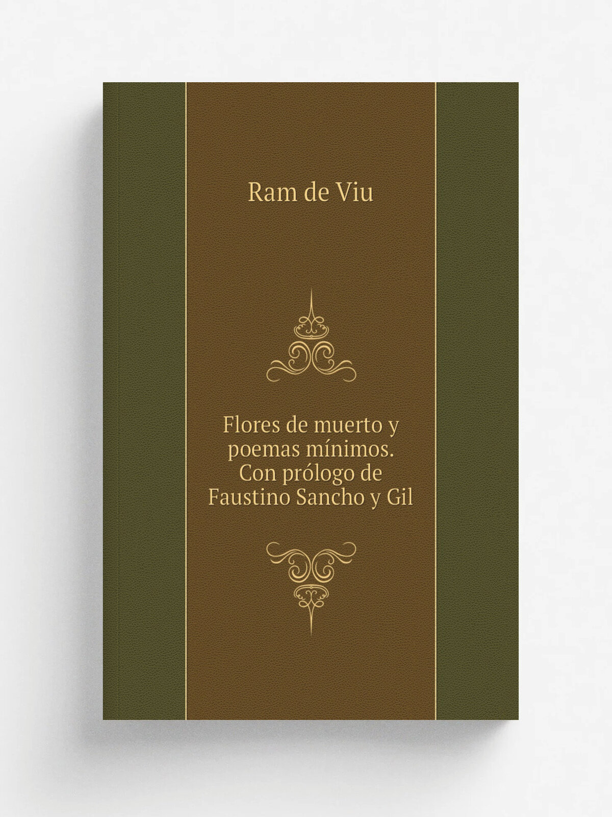 Flores de muerto y poemas m.nimos. Con pr.logo de Faustino Sancho y Gil | Ram de Viu | 1890 | Paris Garnier | Репринт