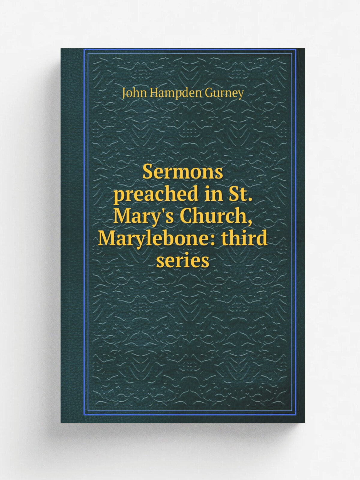Sermons preached in St. Mary's Church, Marylebone: third series