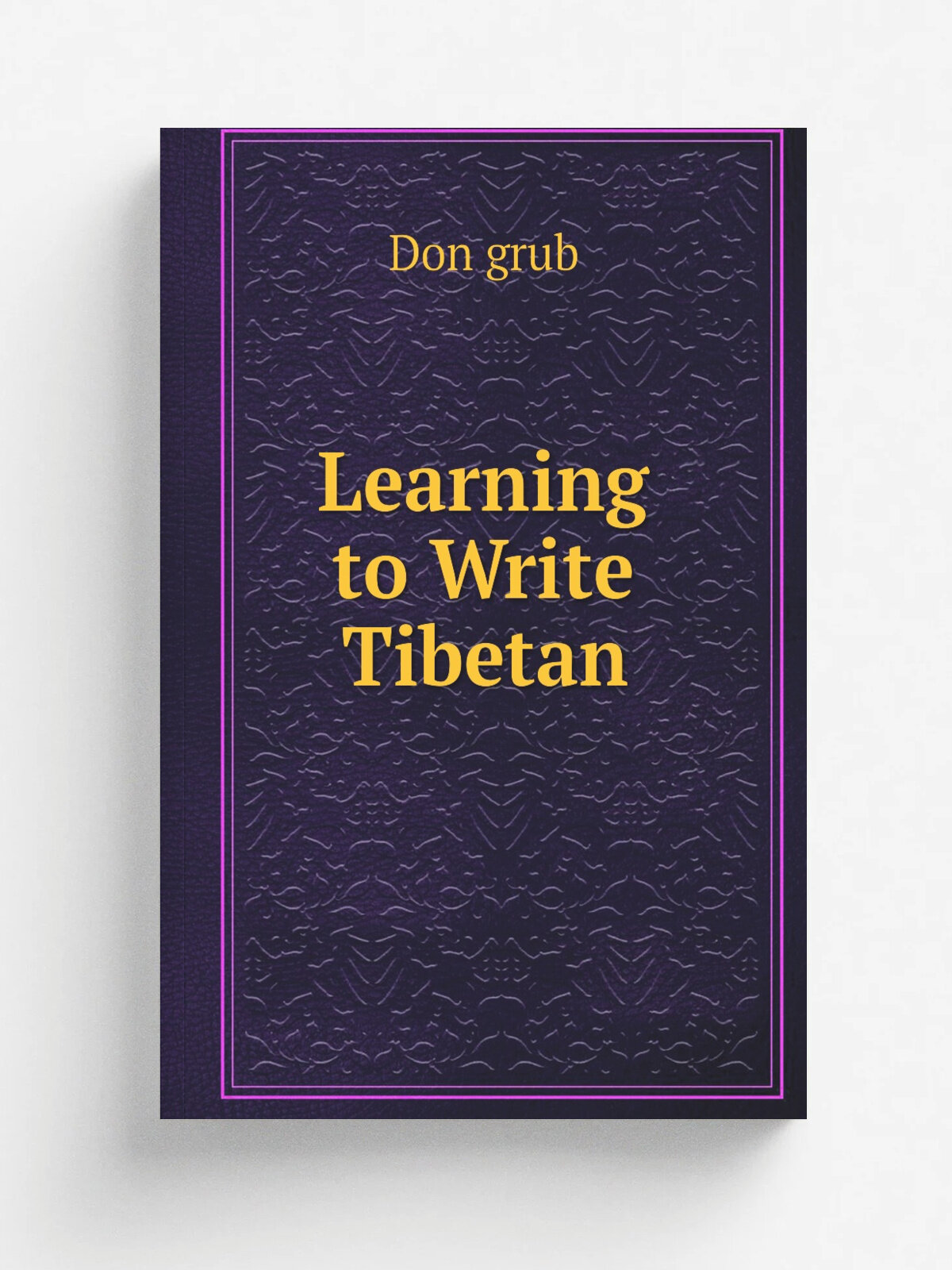 Learning to Write Tibetan | Don grub | Репринт