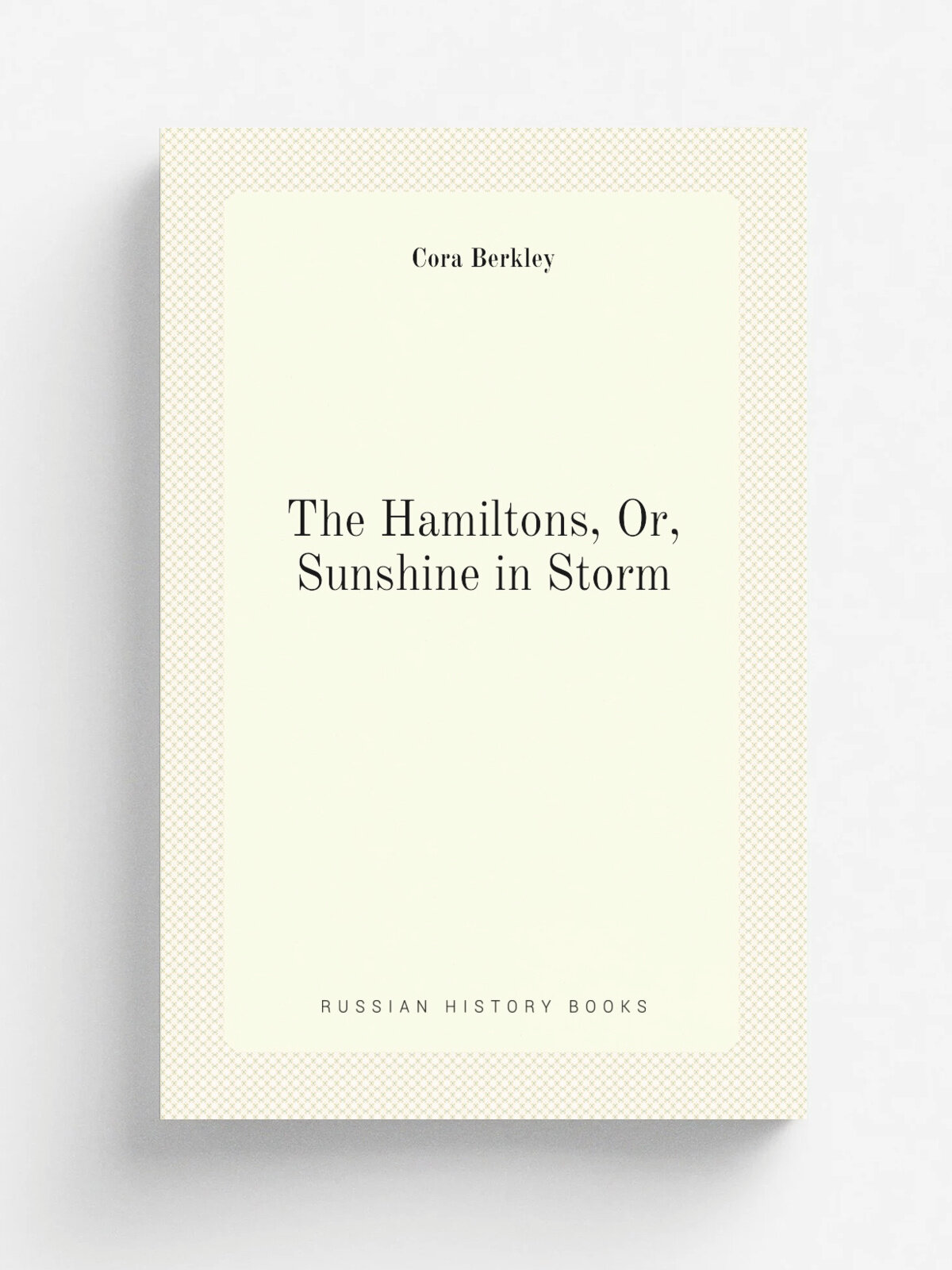 The Hamiltons, Or, Sunshine in Storm | Cora Berkley | Репринт