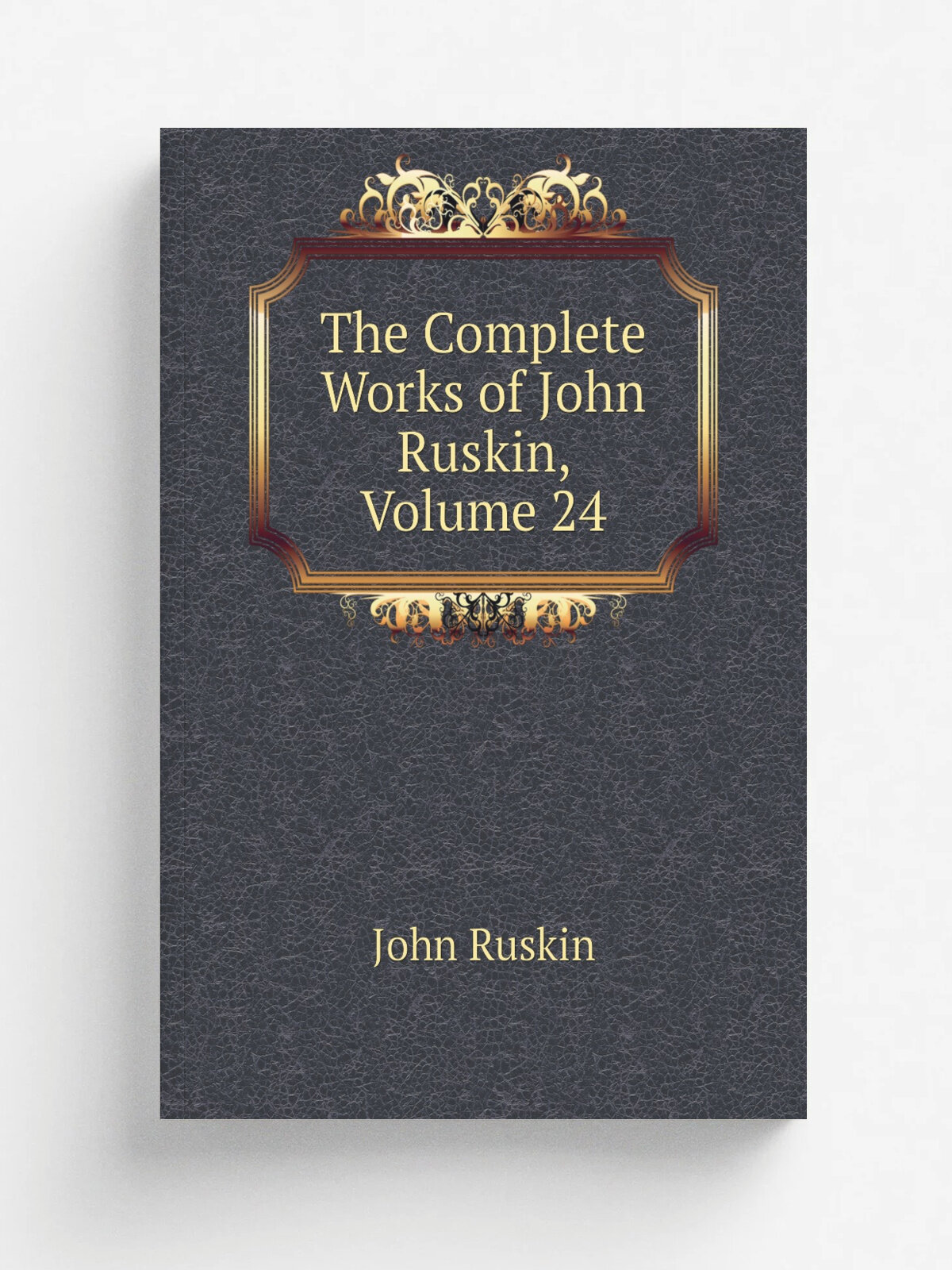 The Complete Works of John Ruskin, Volume 24 | Рескин | Репринт