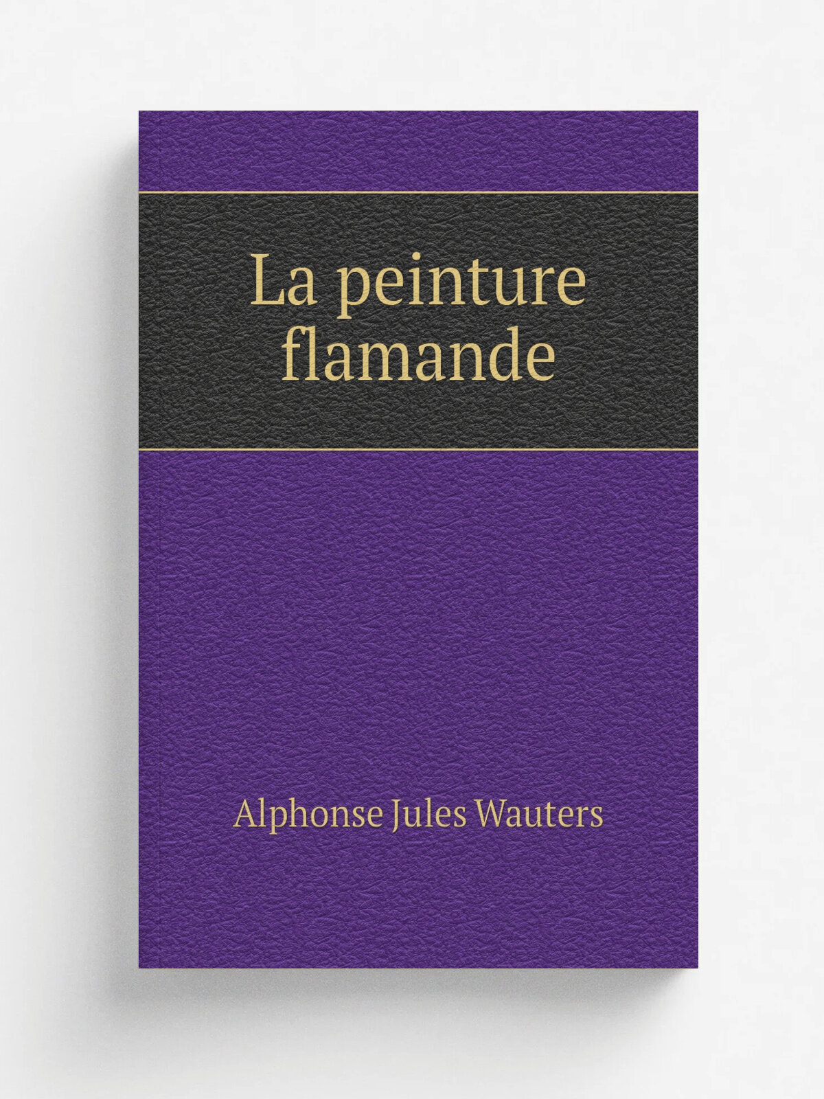 La peinture flamande | Alphonse Jules Wauters | 1883 | Paris A. Quantin | Репринт