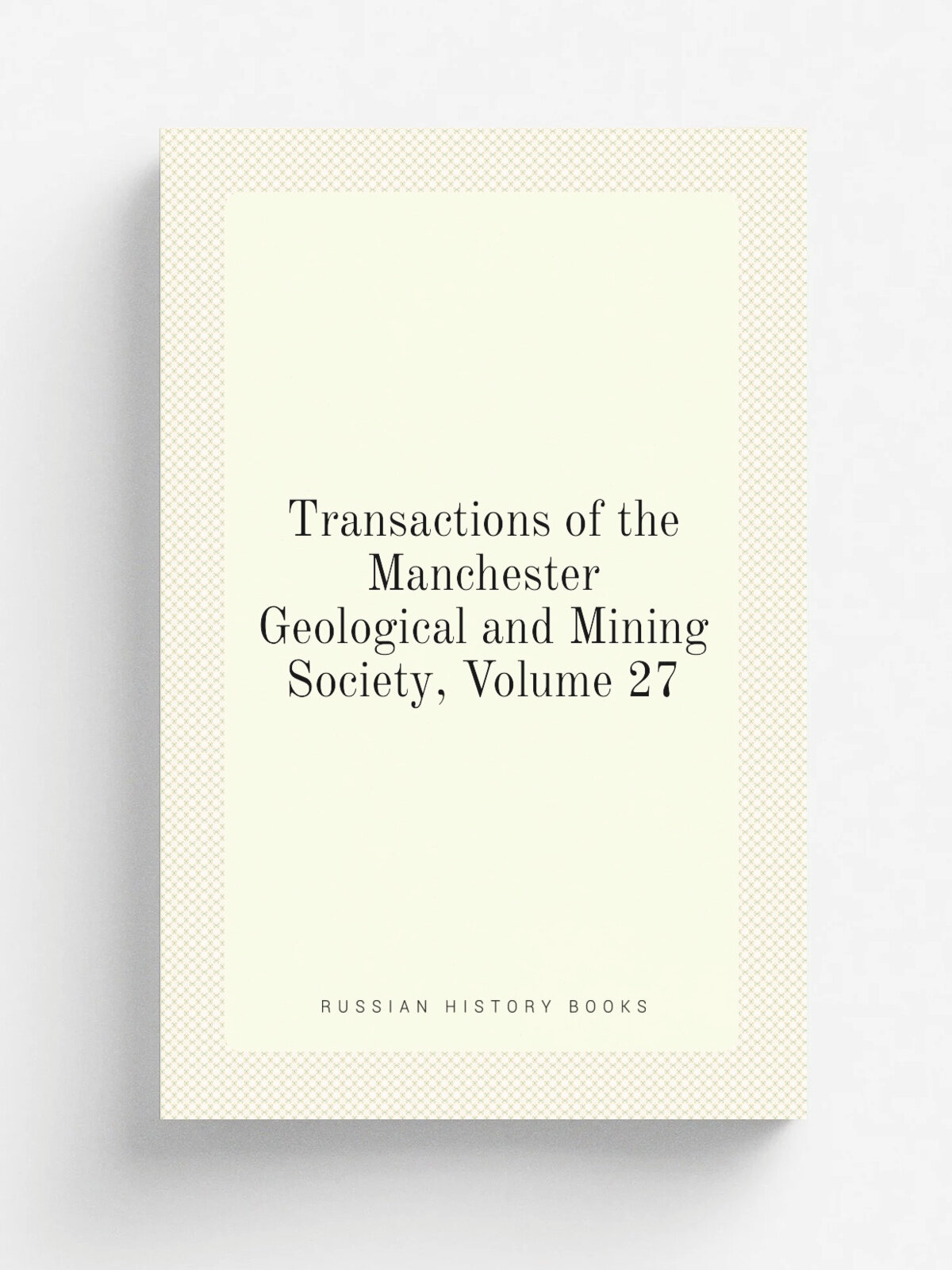 Transactions of the Manchester Geological and Mining Society, Volume 27